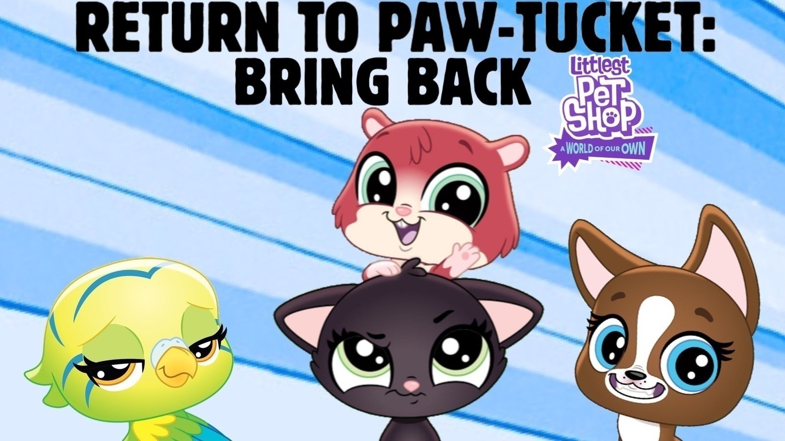 Petition · Return To Paw Tucket: Bring Back Littlest Pet Shop: A World Of Our Own · Change.org