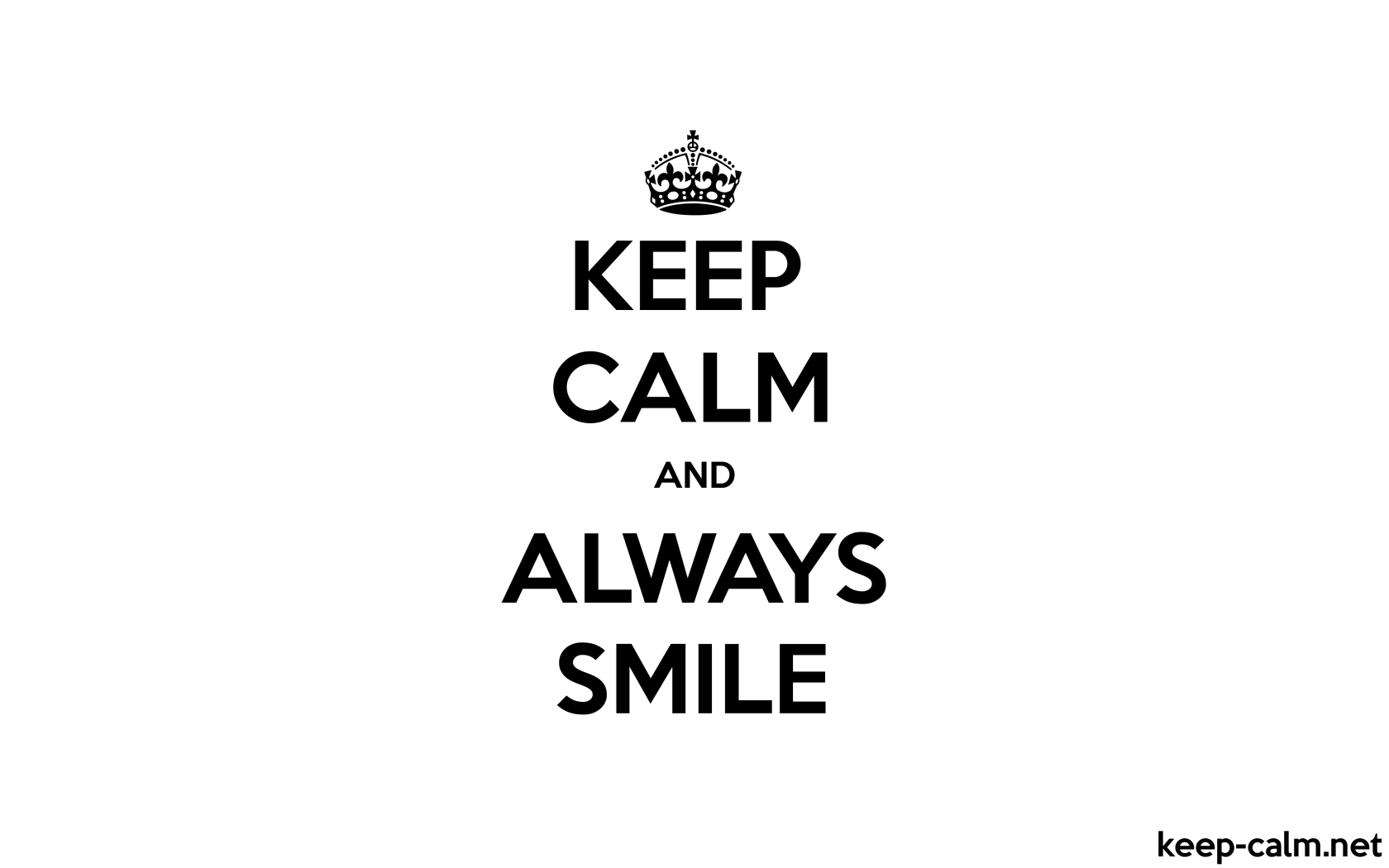 KEEP CALM AND ALWAYS SMILE