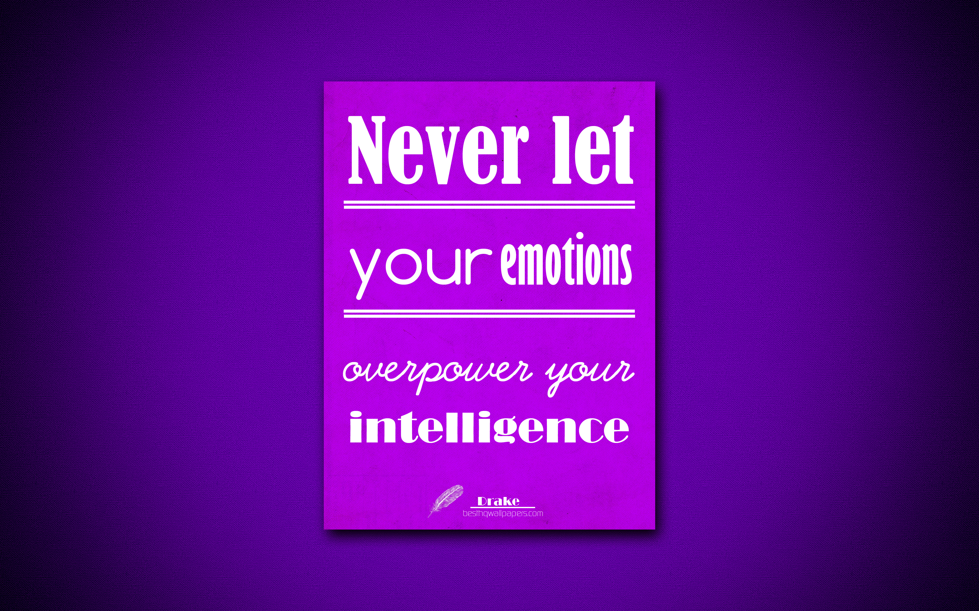 Download wallpaper 4k, Never let your emotions overpower your intelligence, quotes about emotions, Drake, violet paper, inspiration, Drake quotes for desktop with resolution 3840x2400. High Quality HD picture wallpaper