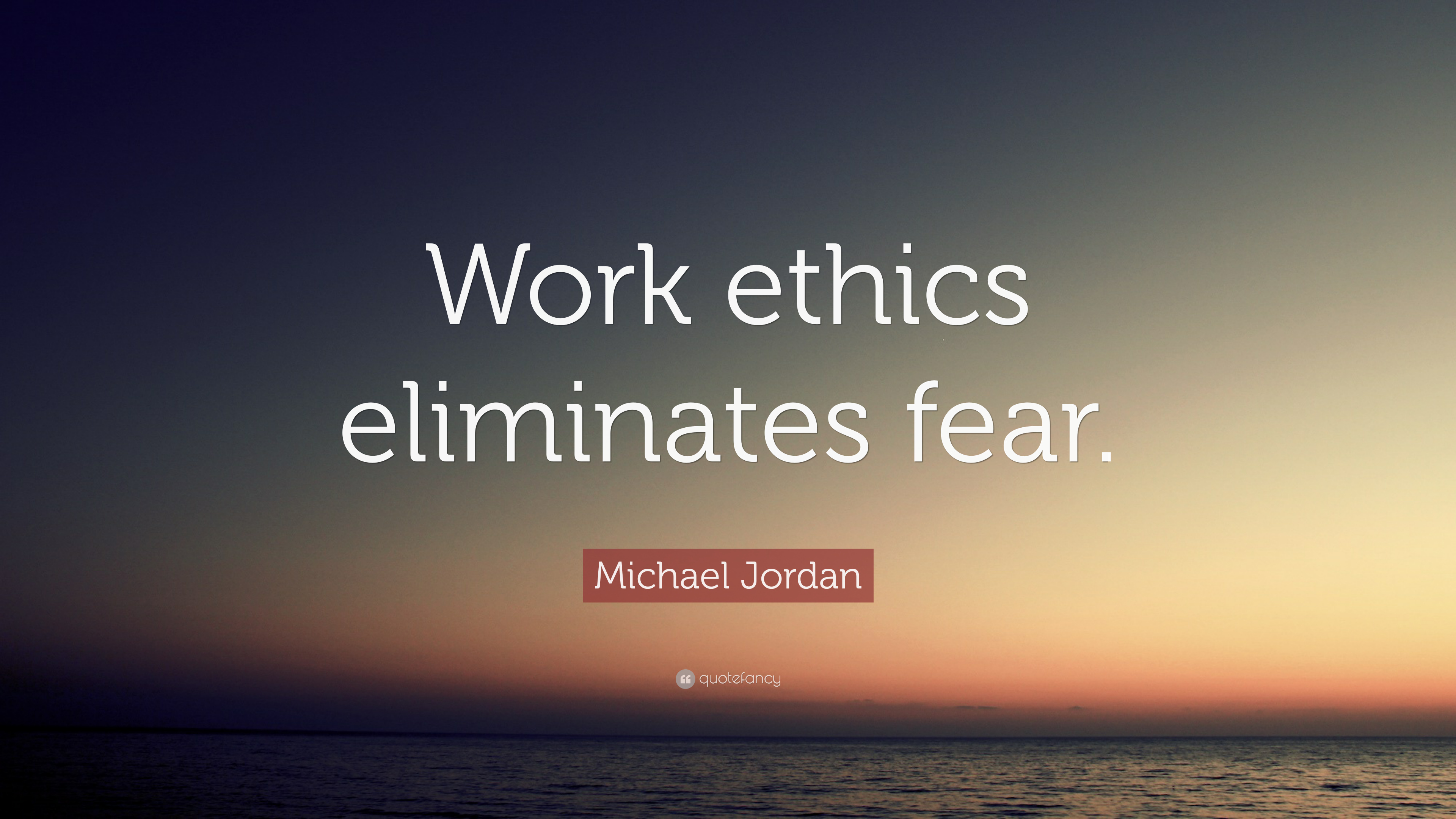 Michael Jordan Quote: “Work ethics eliminates fear.”