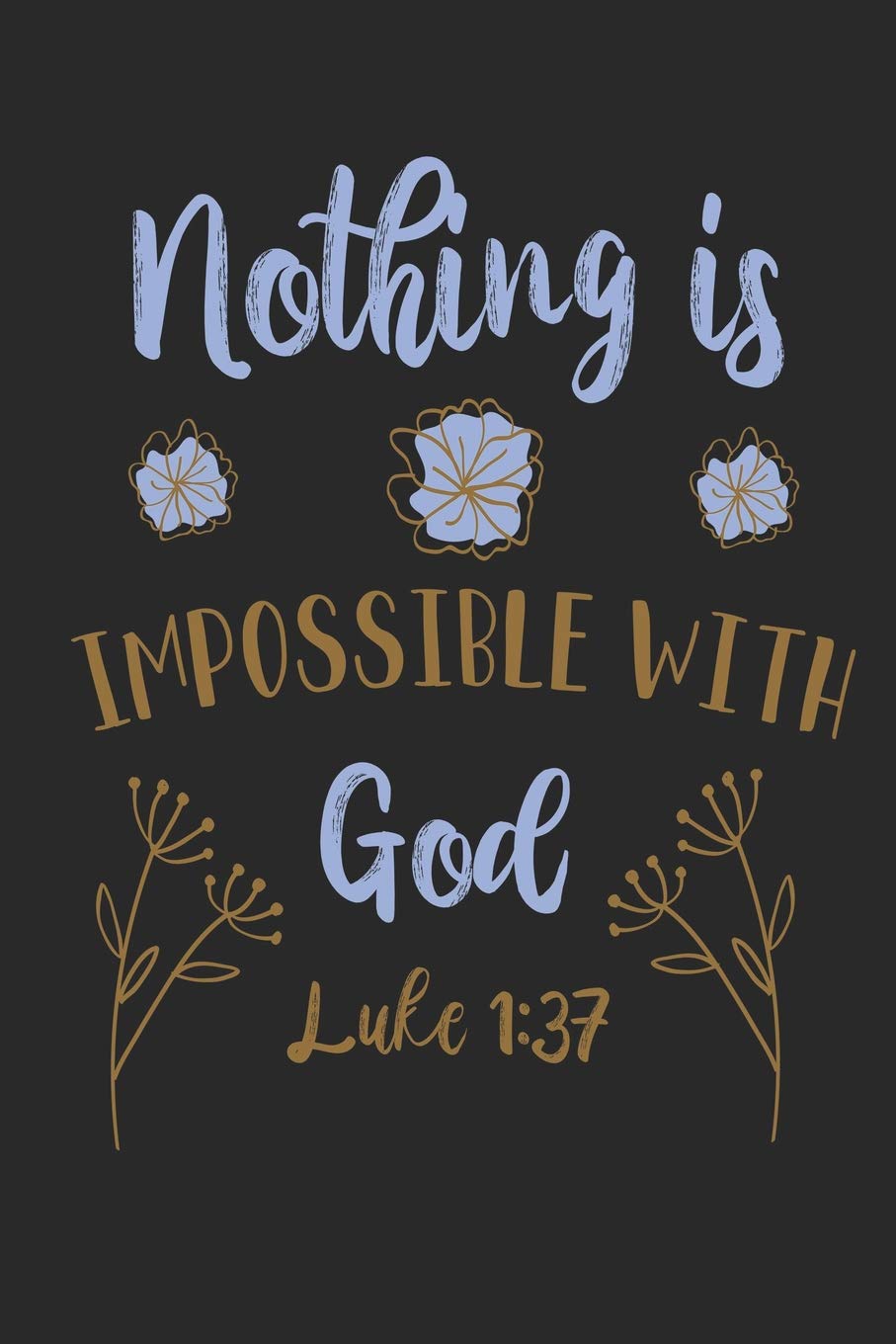 Nothing is Impossible With God Luke 1:37: Funny Blank Lined Journal Notebook, 120 Pages, Soft Matte Cover, 6 x 9: Journals, Spiritual Design: 9781073797462: Books