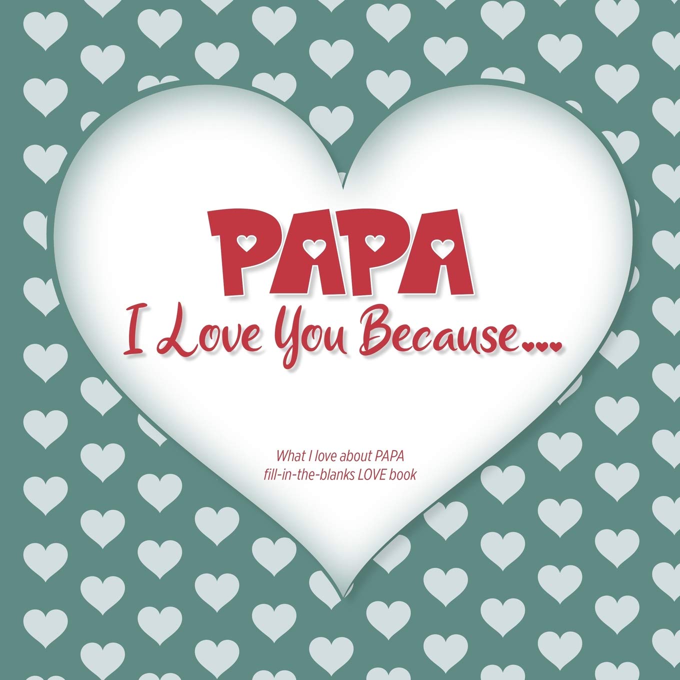 Papa, I Love You Because: What I love about PAPA fill in the blanks LOVE book (gray green): Do, Love You: 9781099112164: Books