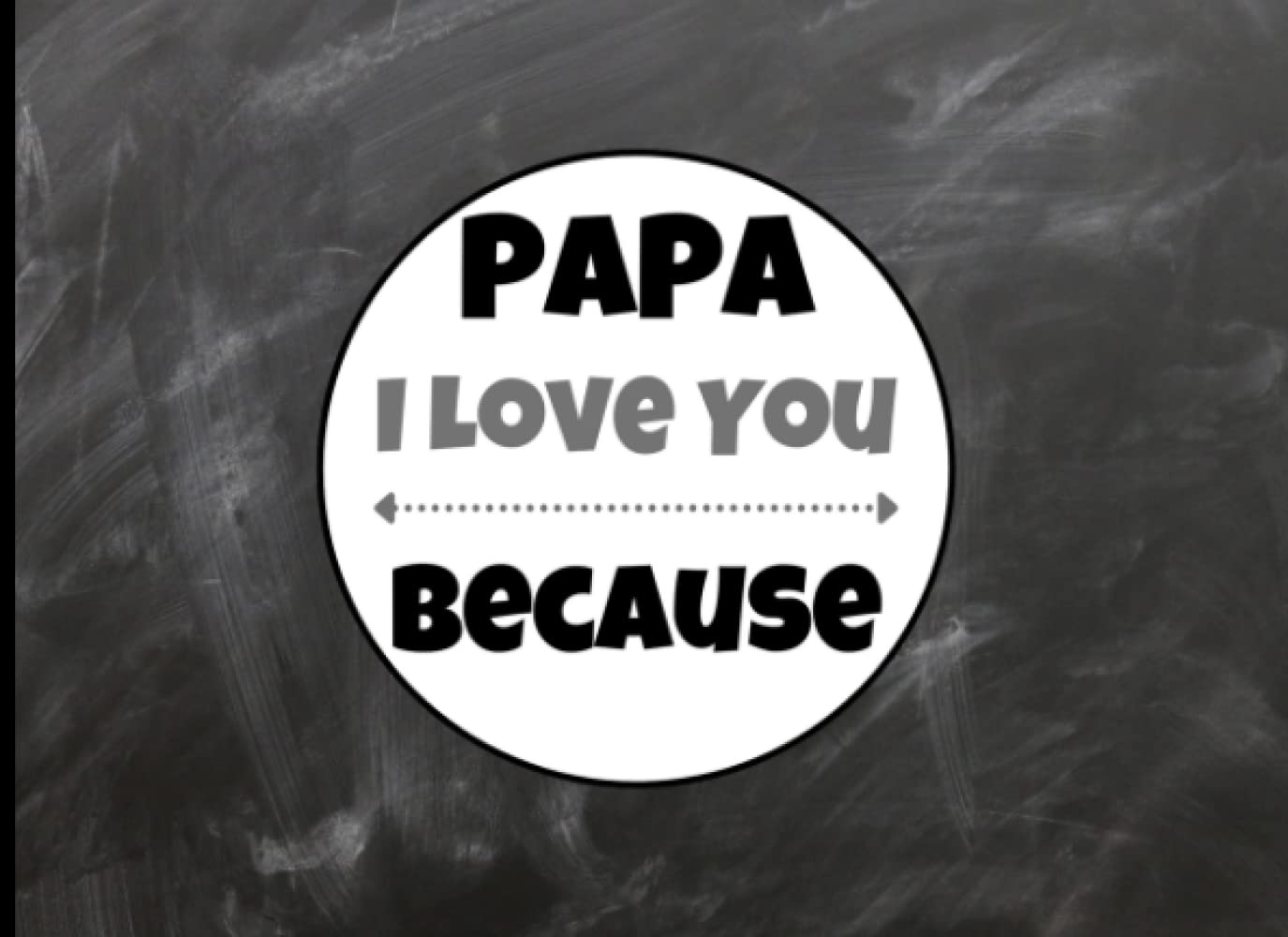 Papa I Love You Because: Papa Fill in The Blank Book With Unique Prompts for Kids. Thinks I Love About You Book for Papa, Fathers Day Gifts Gift Book for
