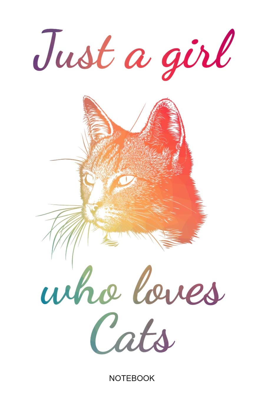 Just A Girl Who Loves Cats: Cat Lover Notebook Cute Animal Lover Gift Kids Meow Cat Lady Mom Present Pet Kitten Veterinarian Girlfriend I Size 6 x 9 I. Booklet Diary