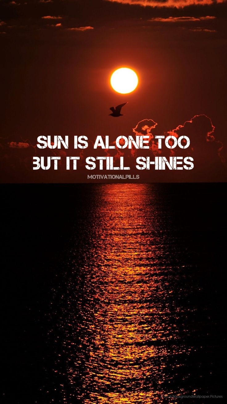 SUN IS ALONE TOO BUT IT STILL SHINES❗️. Life quotes wallpaper, Inspirational quotes wallpaper, Wallpaper quotes