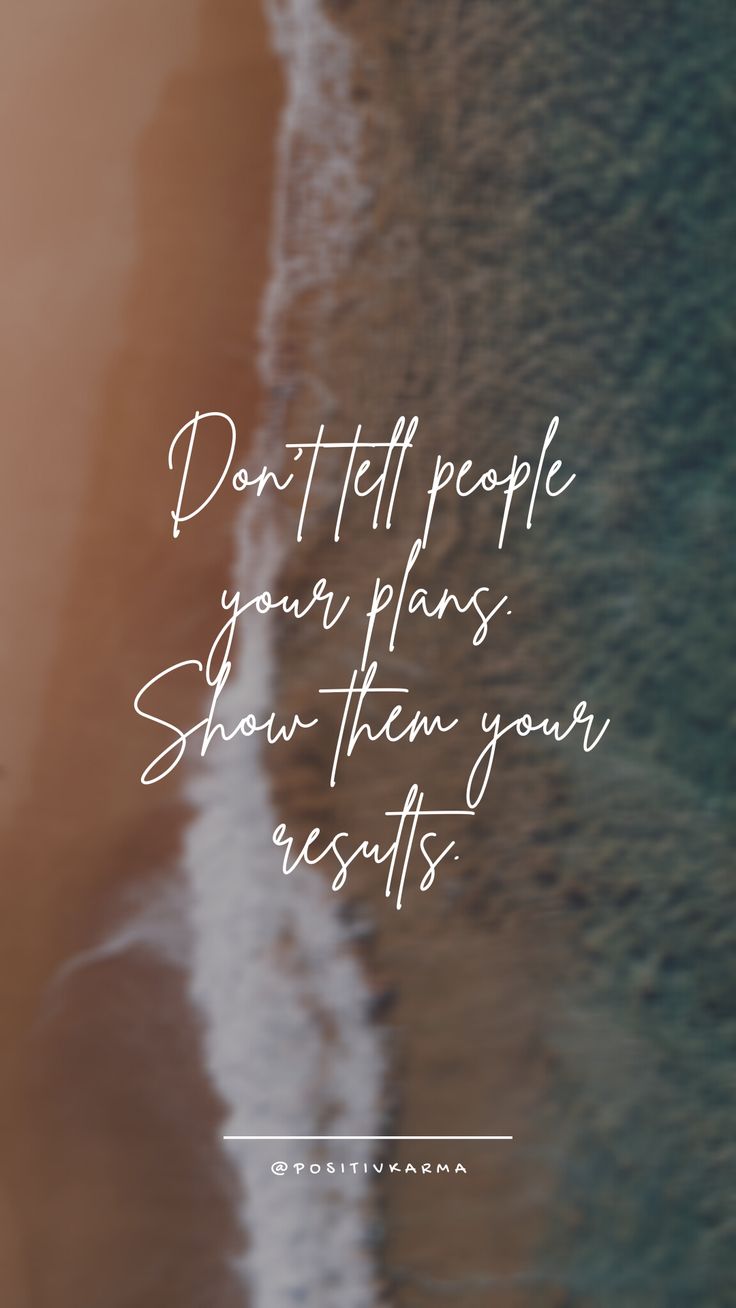 Don't tell people your plans. Show them your results positivkarma. Soothing quotes, Better life quotes, Motivational quotes wallpaper