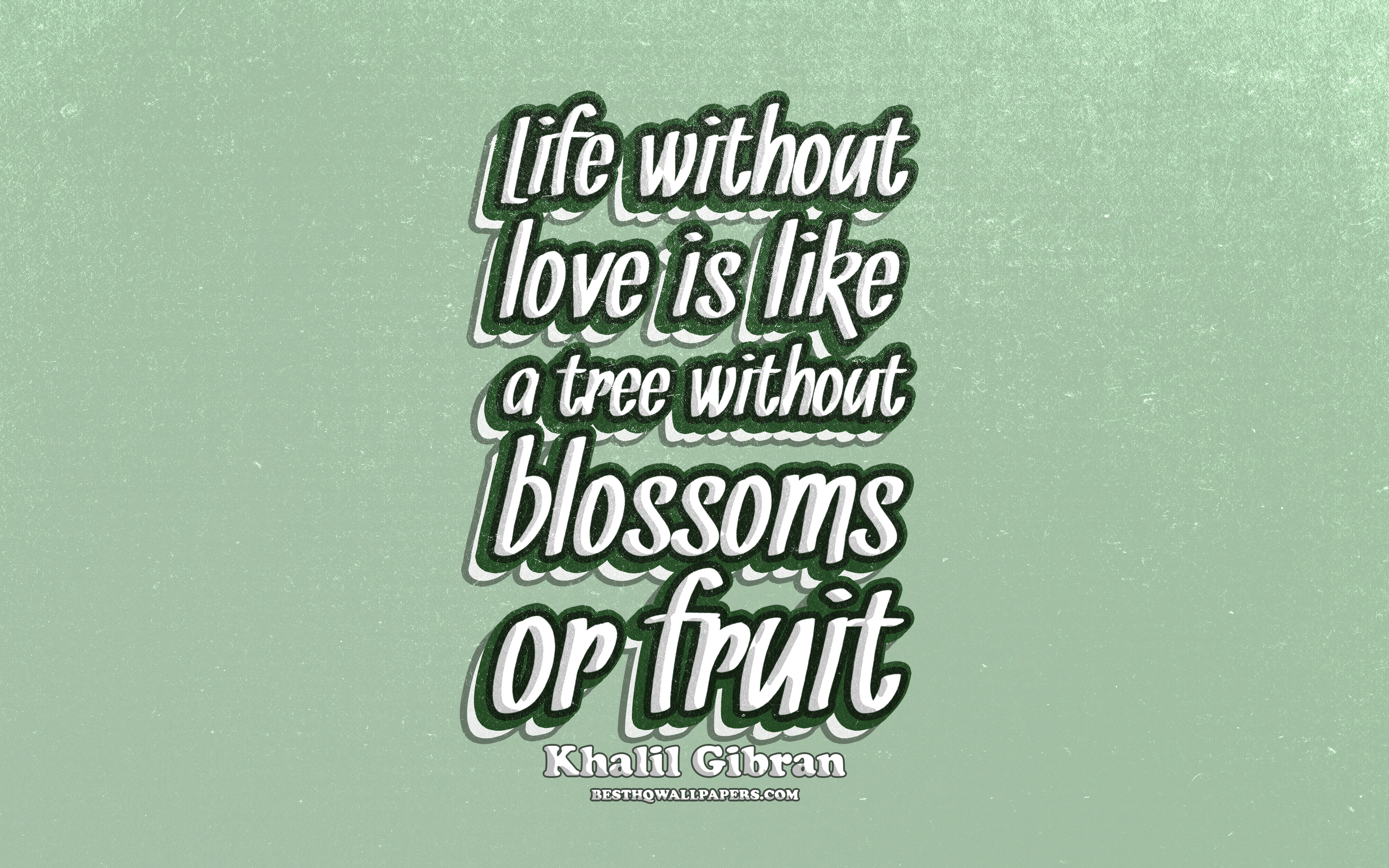Download wallpaper 4k, Life without love is like a tree without blossoms or fruit, typography, quotes about life, Khalil Gibran, popular quotes, green retro background, inspiration for desktop with resolution 3840x2400. High