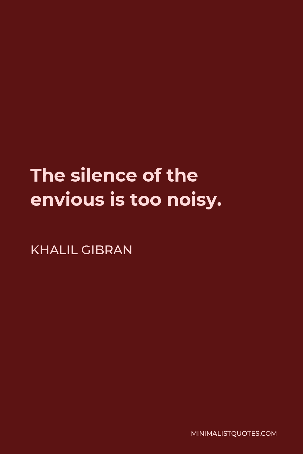 Khalil Gibran Quote: The silence of the envious is too noisy