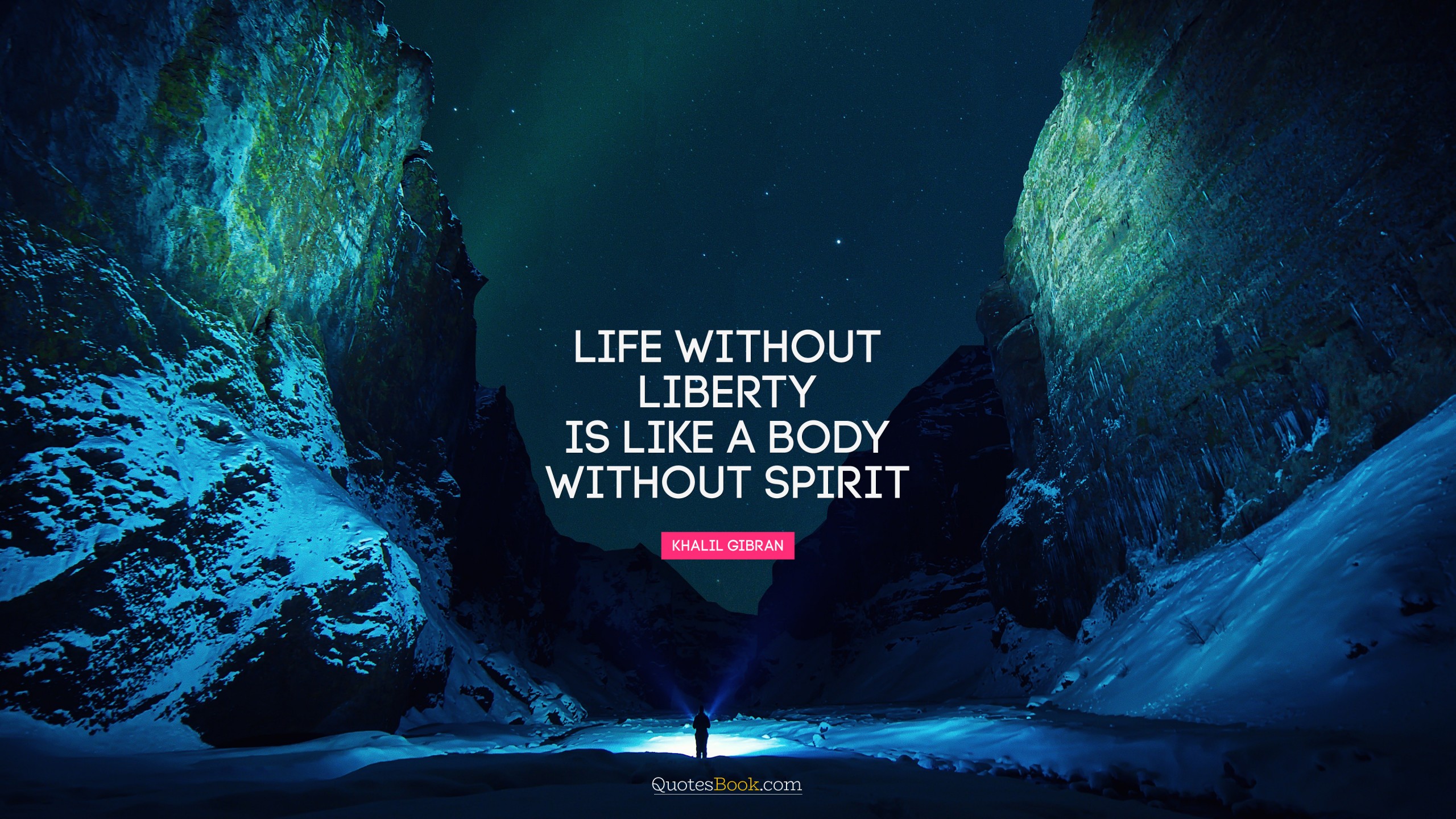 Life without liberty is like a body without spirit.
