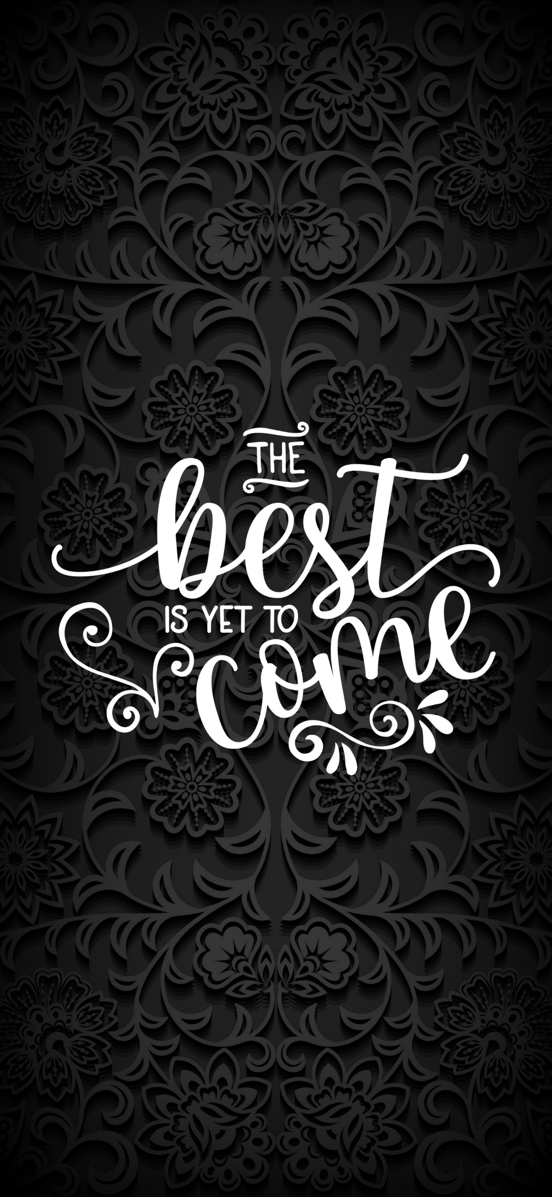 The best is yet to come. The best is yet to come, Wallpaper quotes, Pretty wallpaper