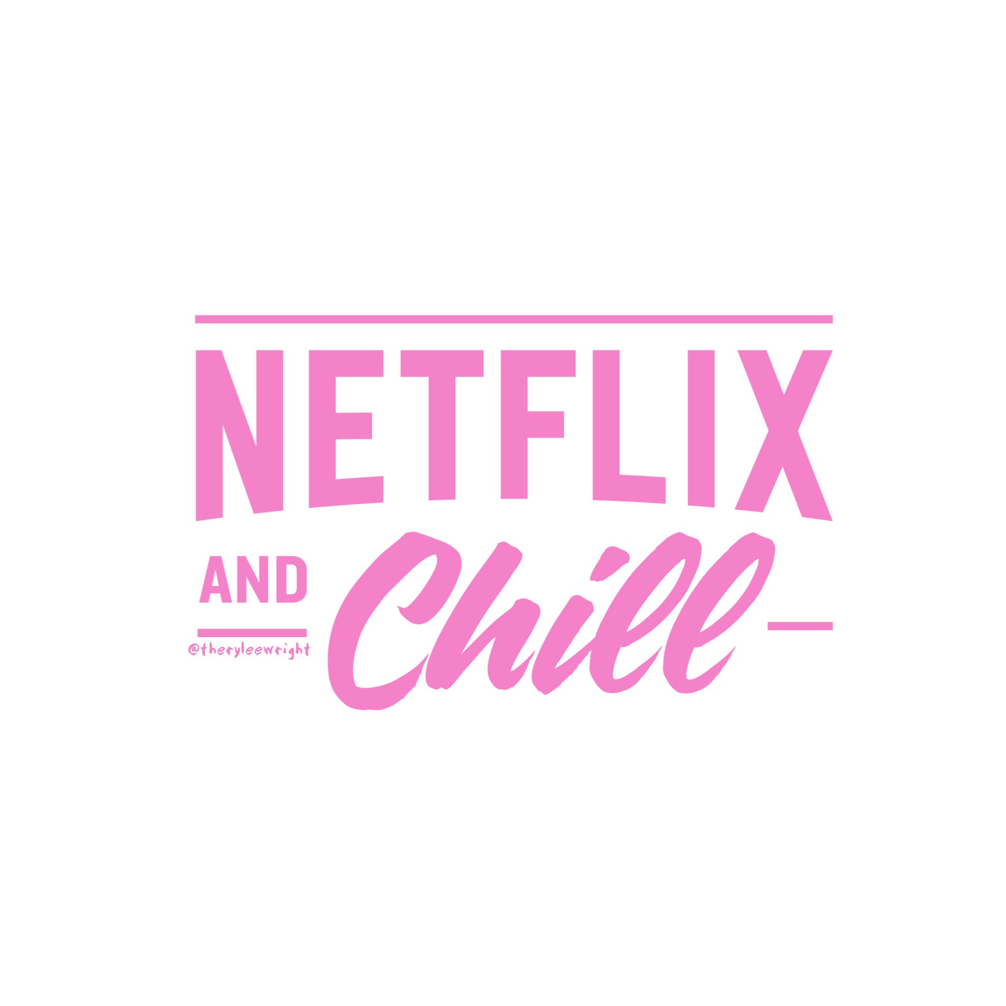 NETFLIX and Chill