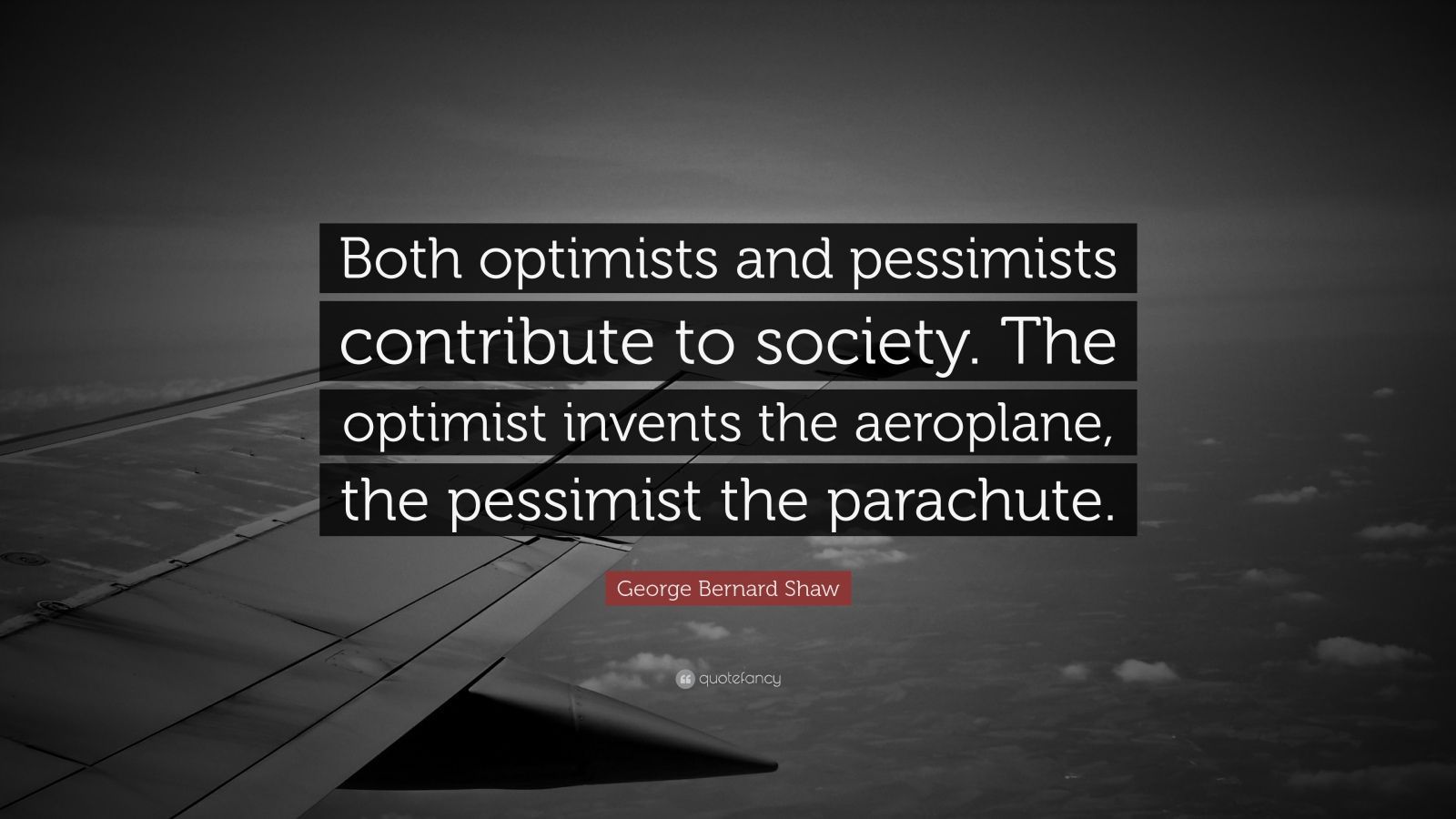 George Bernard Shaw Quote: “Both optimists and pessimists contribute to society. The optimist. George bernard shaw quotes, George carlin, Entrepreneurship quotes
