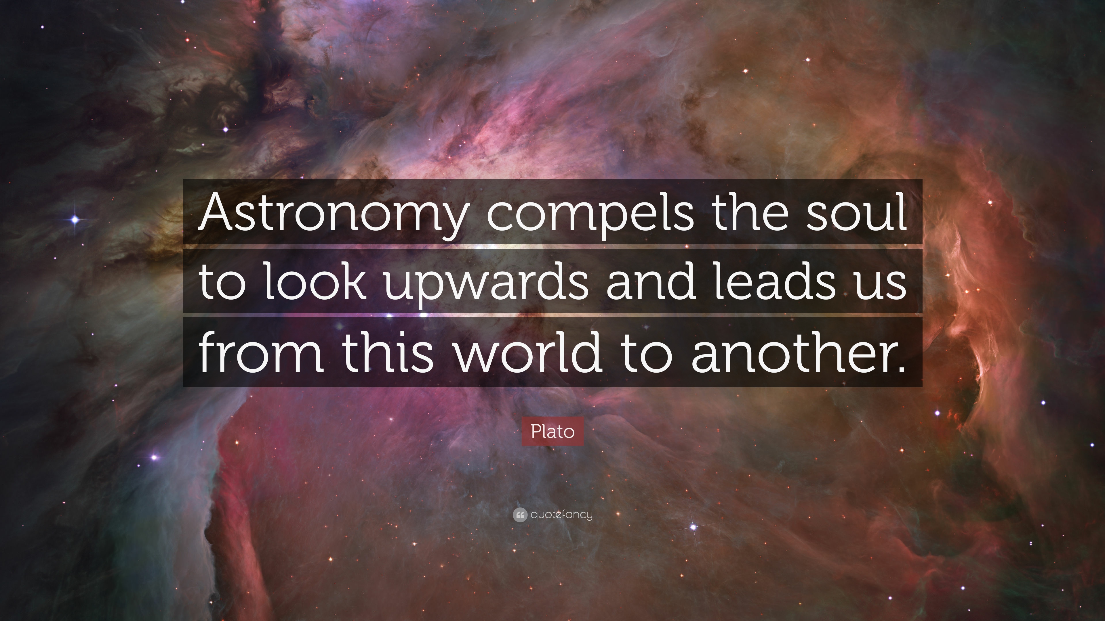 Plato Quote: “Astronomy compels the soul to look upwards and leads us from this world to