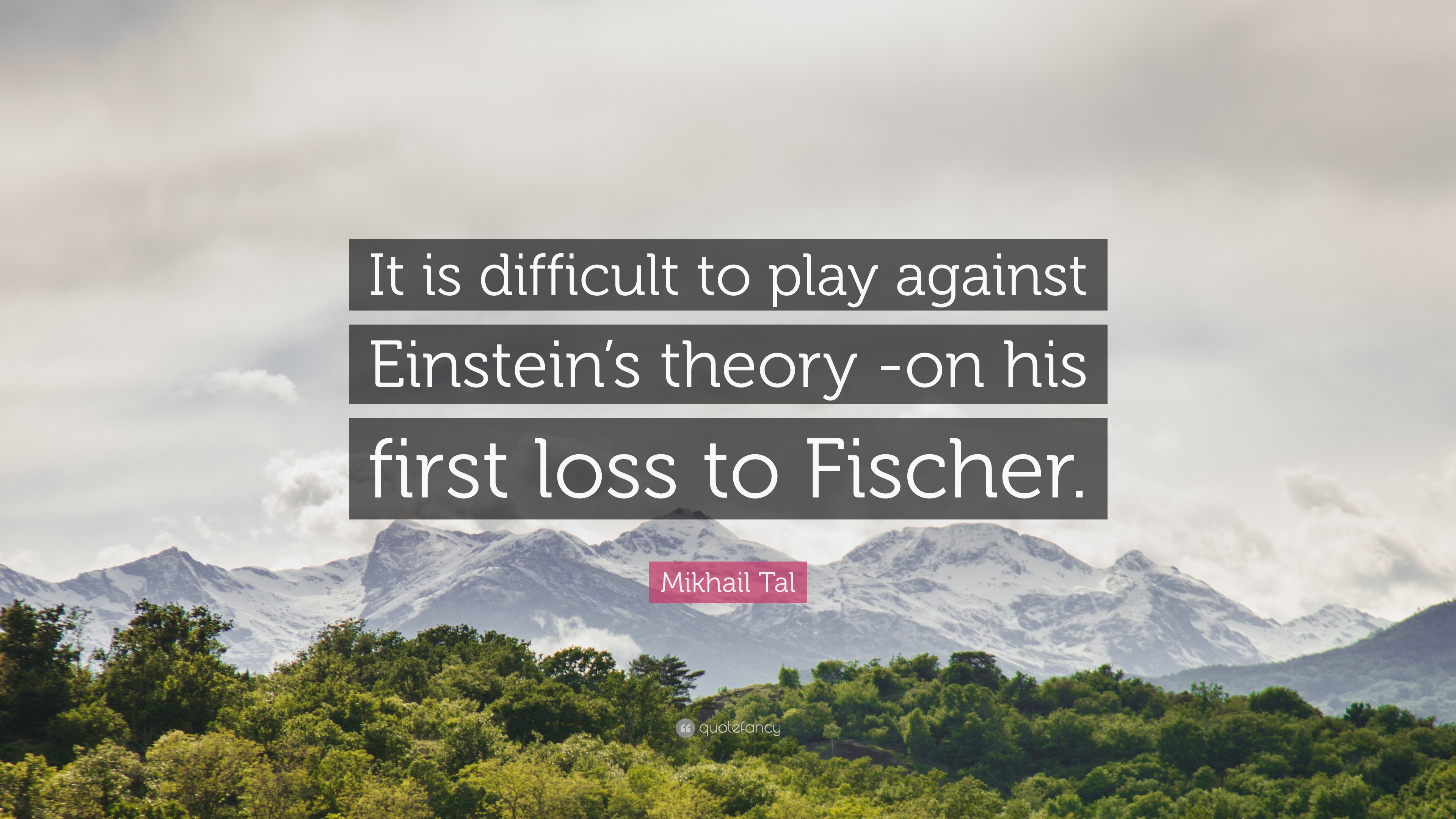 Mikhail Tal Quote: “It is difficult to play against Einstein's theory -on his first loss to