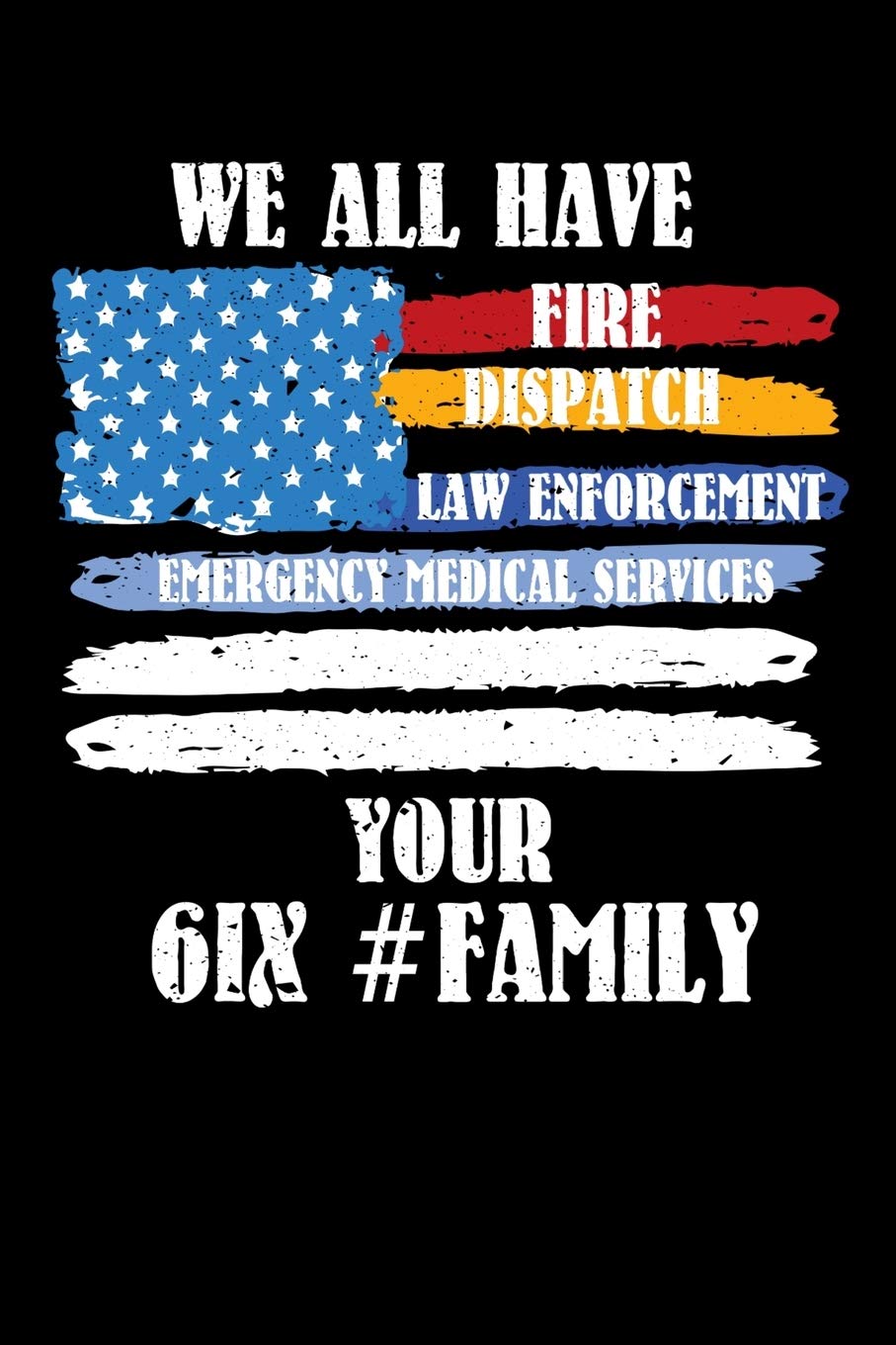 We All Have Fire Dispatch Law Enforcement Emergency Medical Services Your 61X #Family: First Responder, Dispatcher, Law Enforcement, Emergency medical services cool journal EMT EMS notebook for work: King, Cliff R: 9781089317081