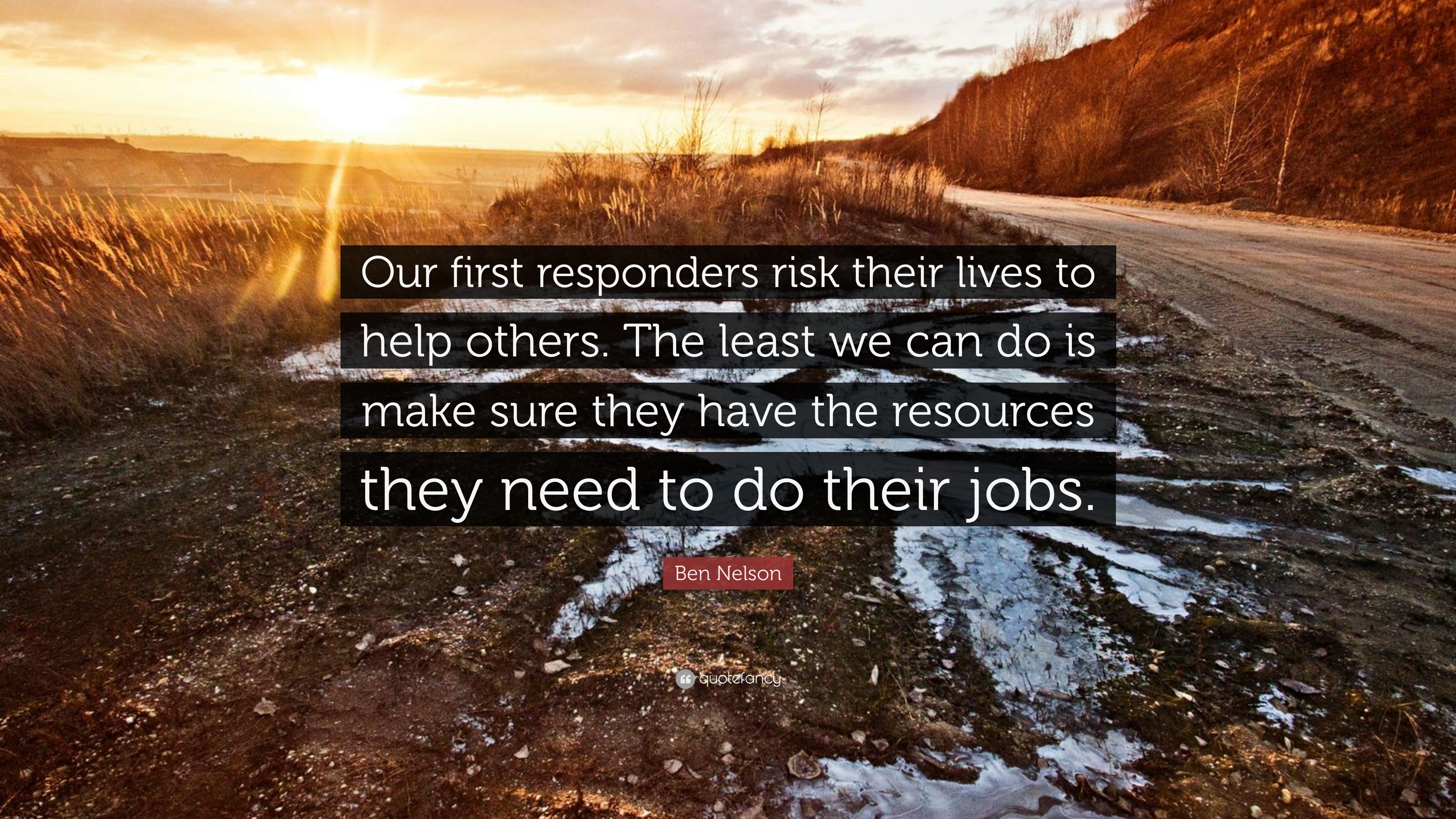 Ben Nelson Quote: “Our first responders risk their lives to help others. The least we can do is make sure they have the resources they need.”