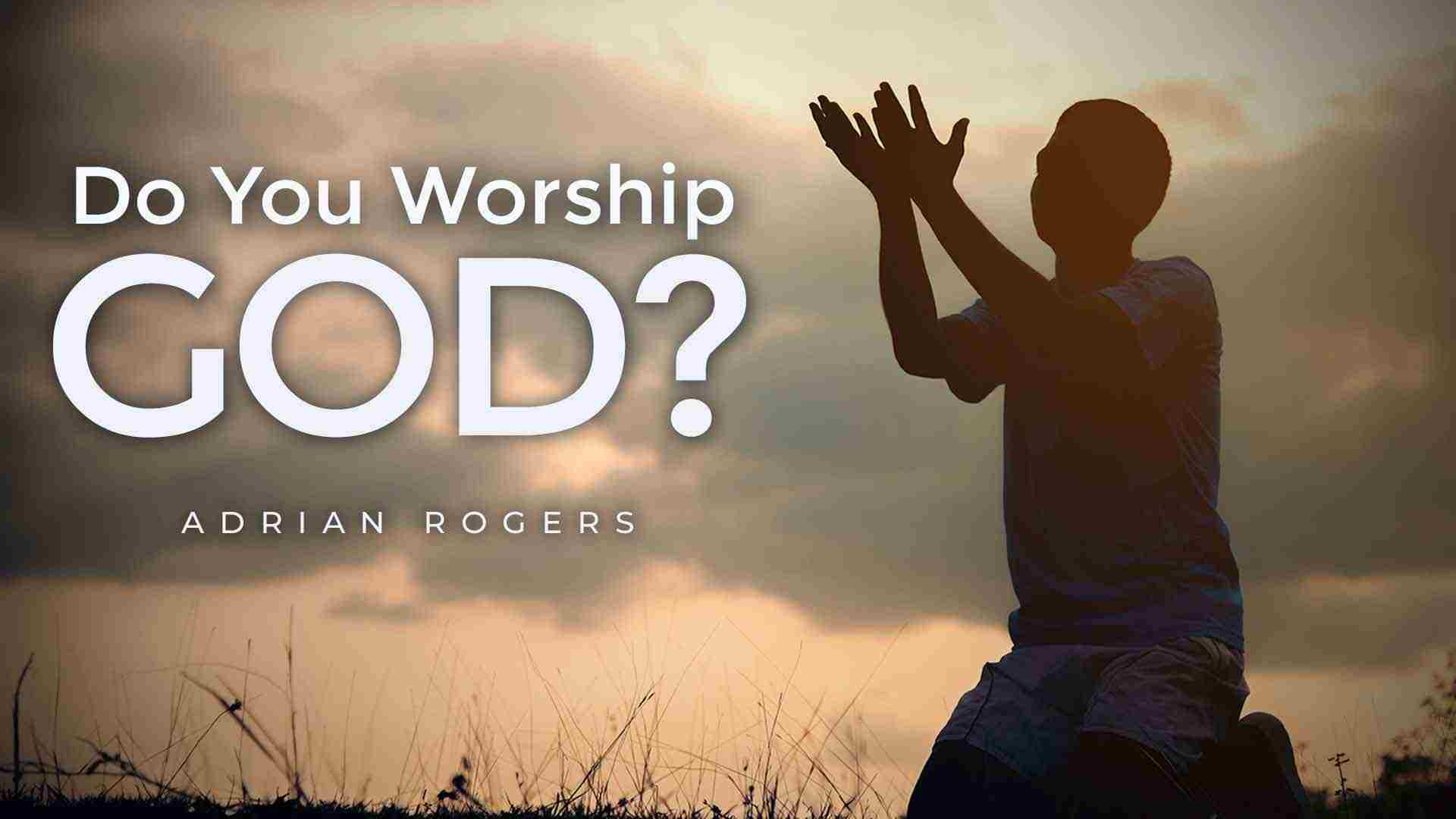 Do You Worship God?. Love Worth Finding Ministries