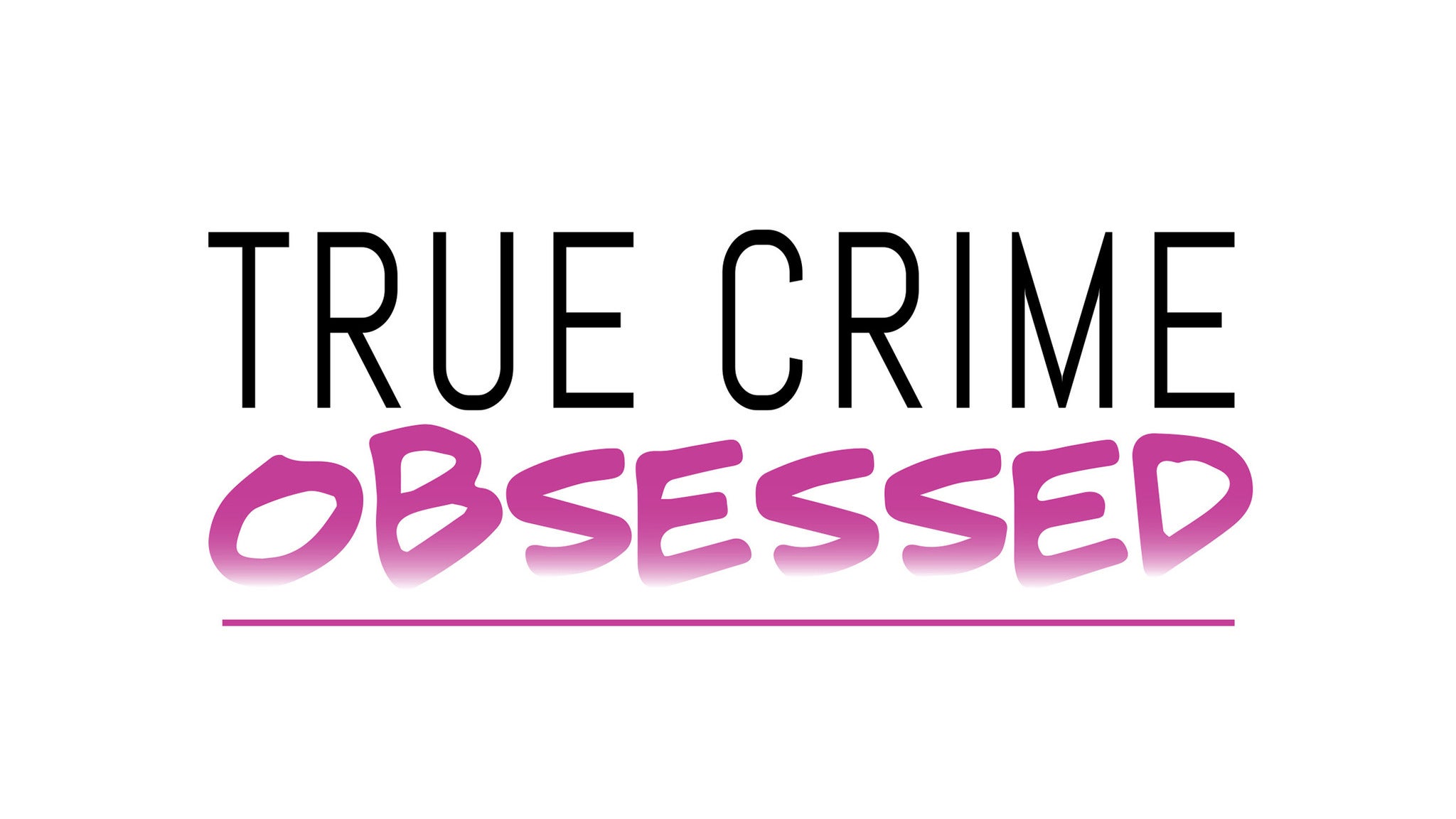 True Crime Obsessed Tickets. Event Dates & Schedule