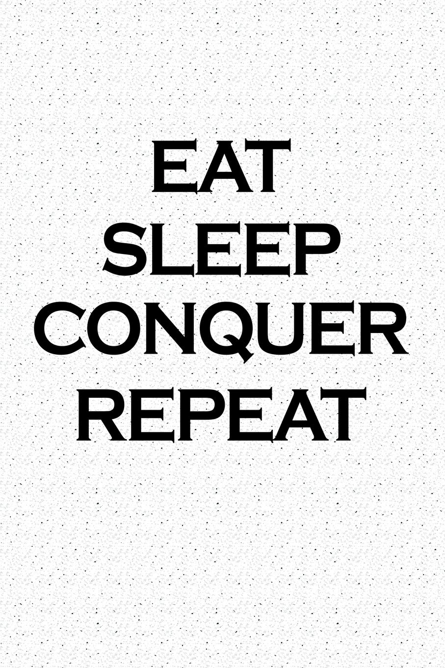 Eat Sleep Conquer Repeat Wallpaper Free Eat Sleep Conquer Repeat Background