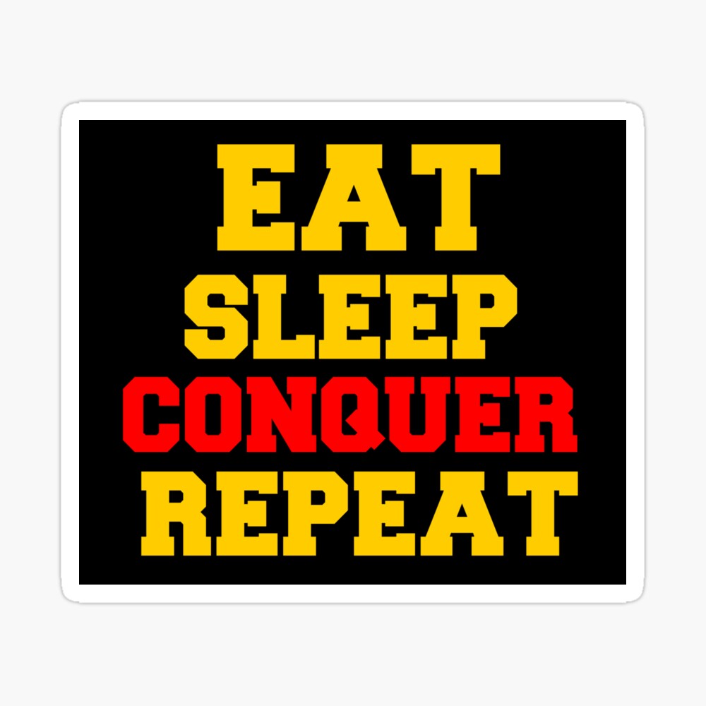 EAT SLEEP CONQUER REPEAT Poster