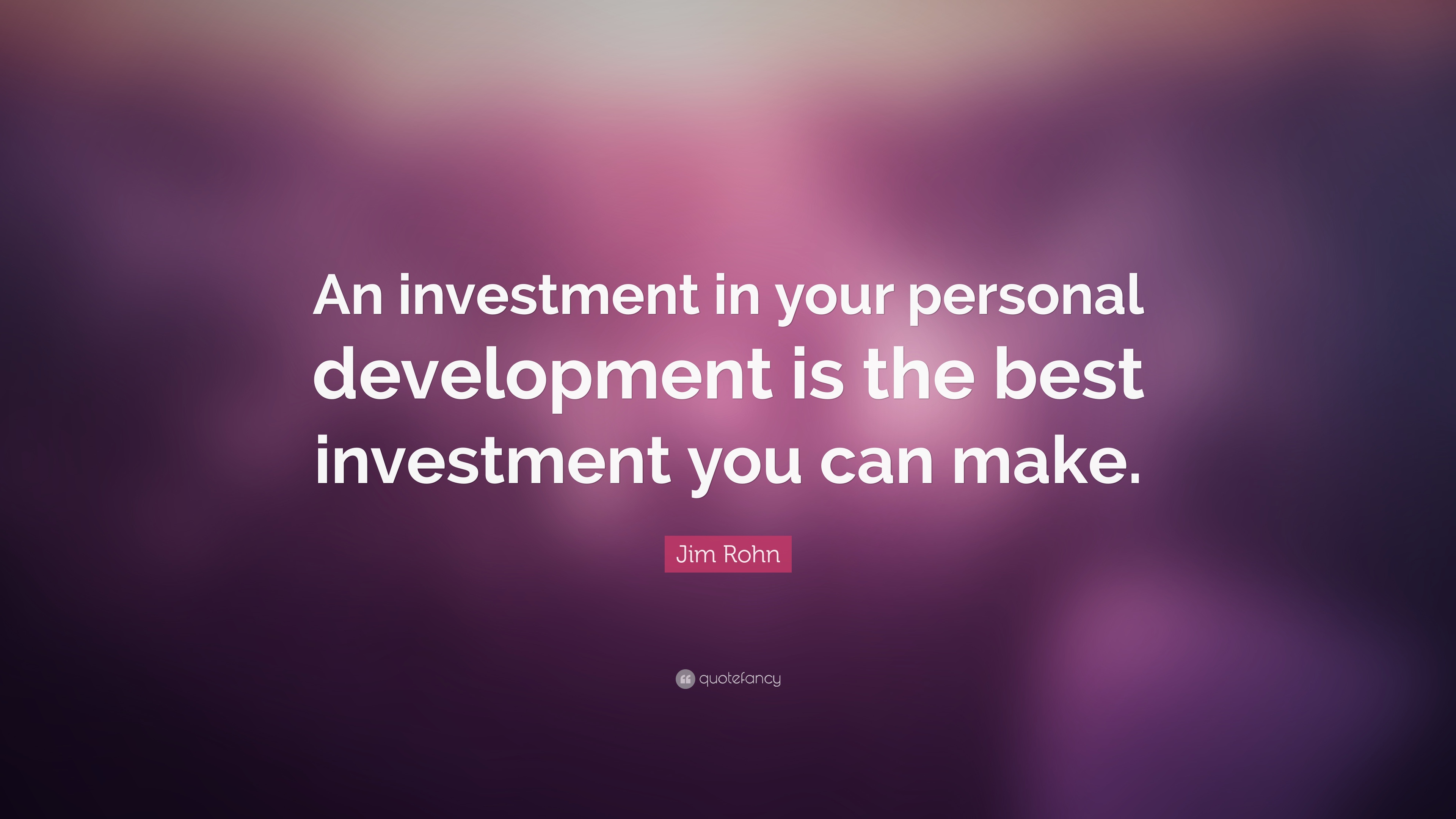 Jim Rohn Quote: “An investment in your personal development is the best investment you can make.”