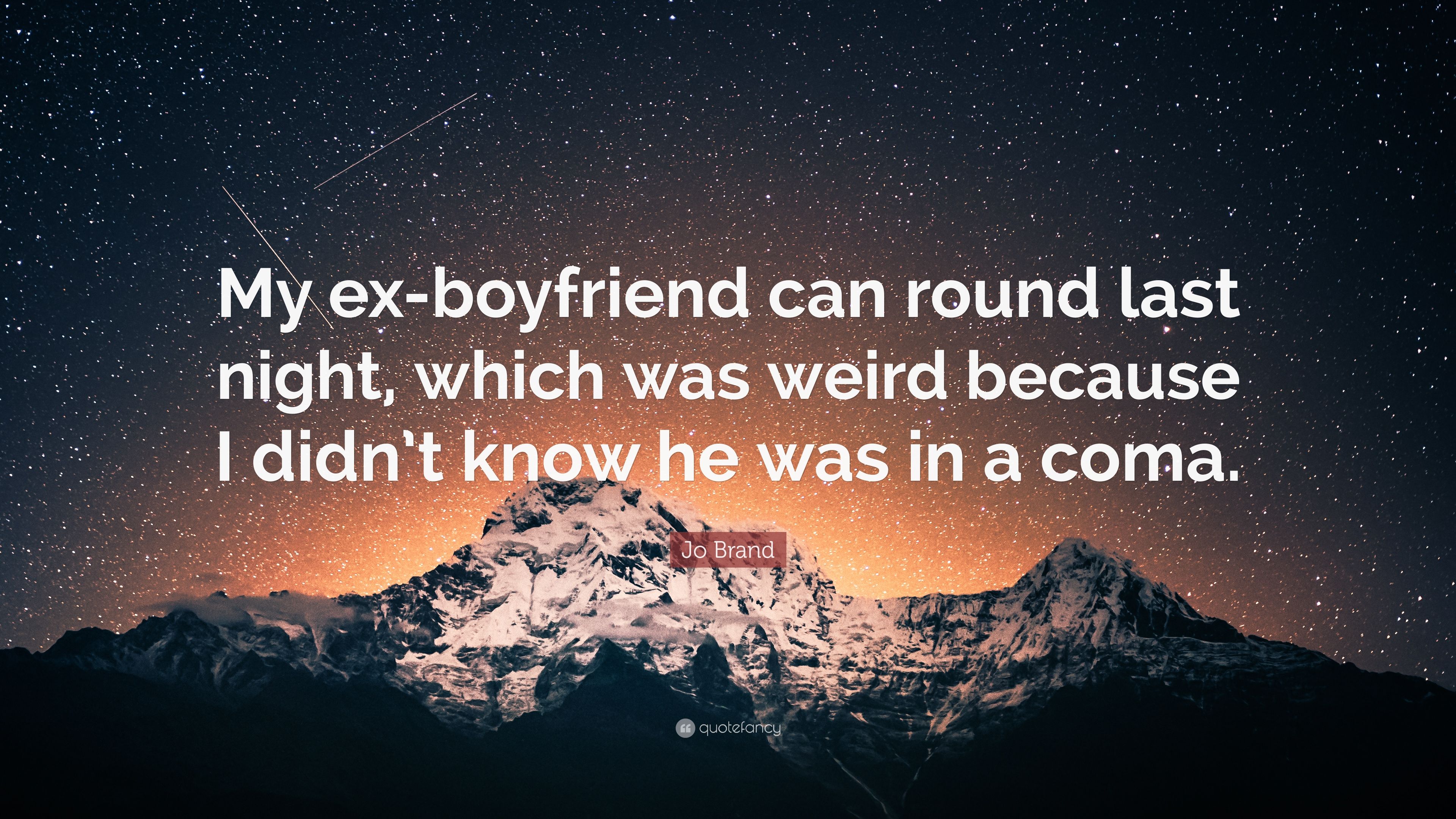 Jo Brand Quote: “My Ex Boyfriend Can Round Last Night, Which Was Weird Because I Didn'