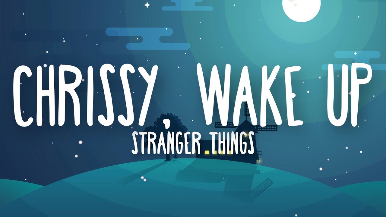 Chrissy Wake Up (Lyrics) (from Stranger Things) chrissy wake up i don't like this