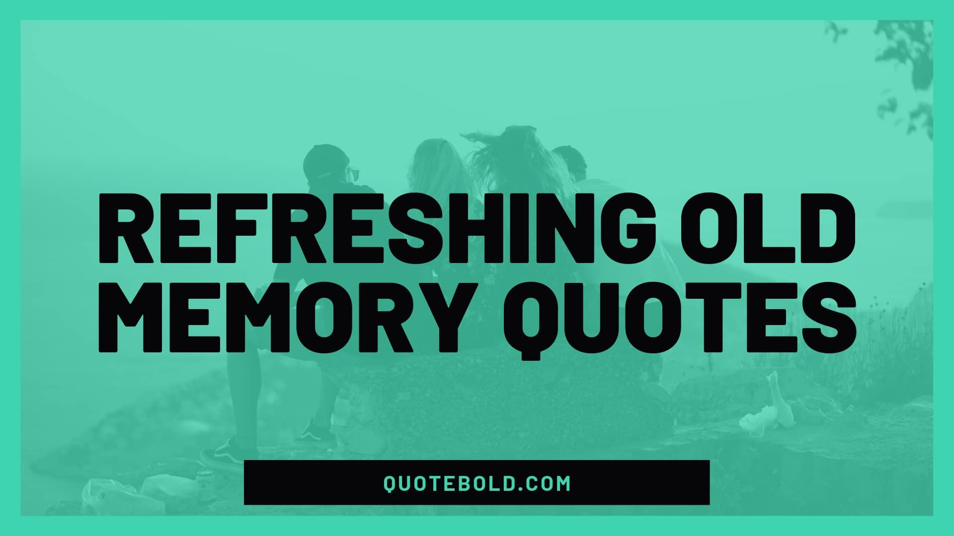Refreshing Old Memories Meaning