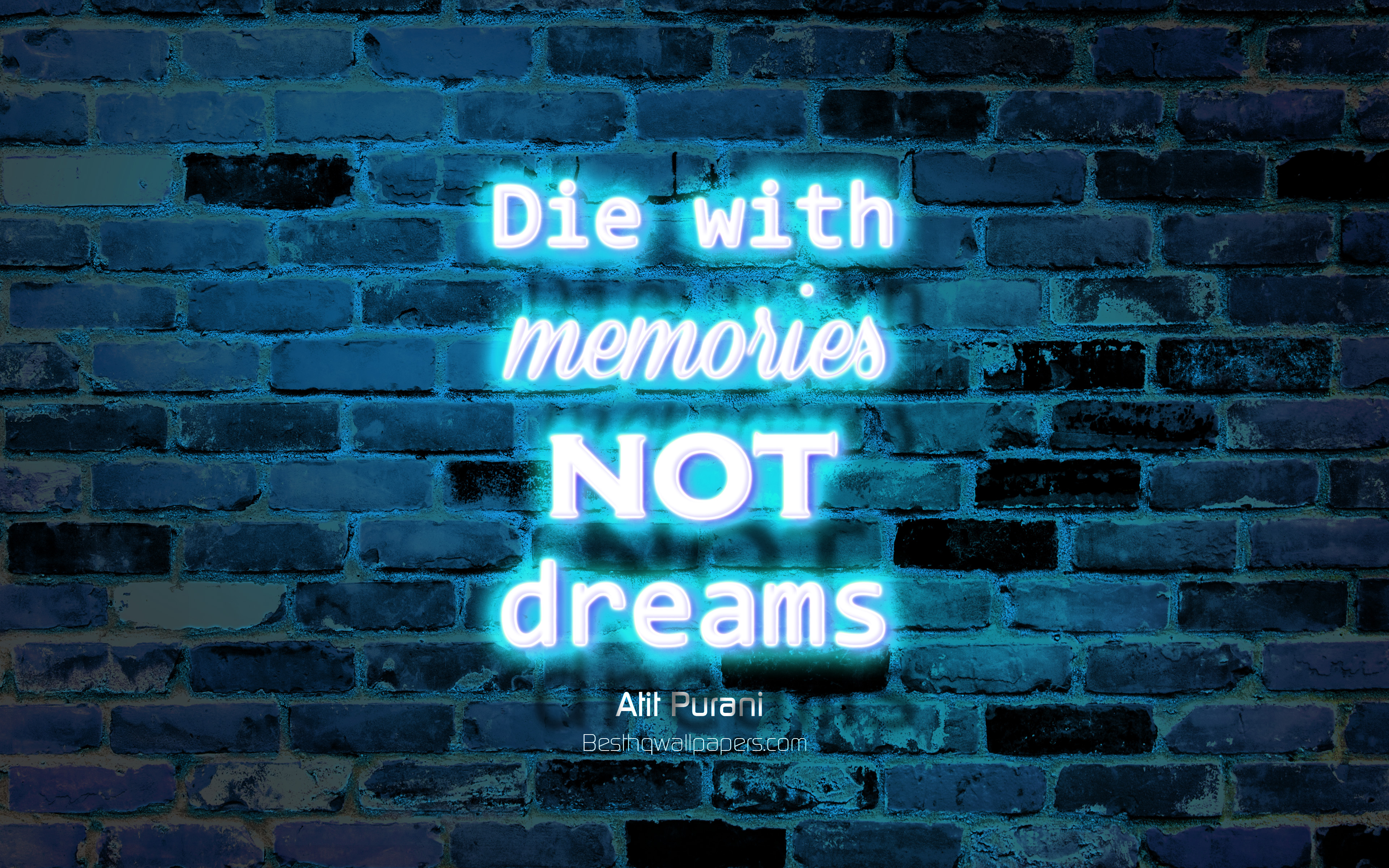 Download wallpaper Die with memories not dreams, blue brick wall, Atit Purani Quotes, neon text, inspiration, Atit Purani, quotes about life for desktop with resolution 3840x2400. High Quality HD picture wallpaper