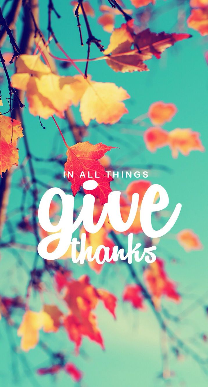 In All Things, Give Thanks thanksgiving thanksgiving image give thanks thanksgiving quotes. Thanksgiving wallpaper, Thanksgiving quotes, iPhone wallpaper