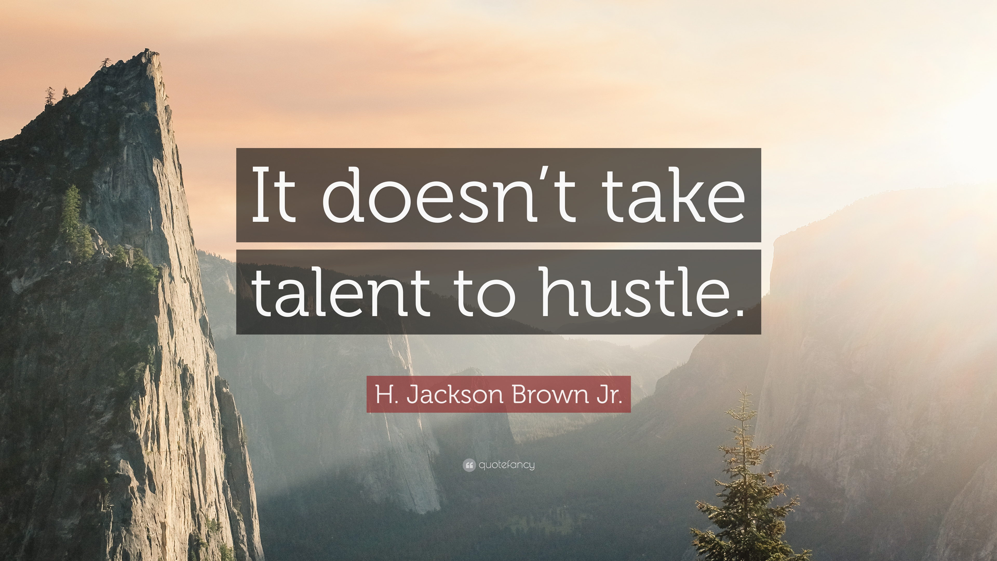 H. Jackson Brown Jr. Quote: “It doesn't take talent to hustle.”