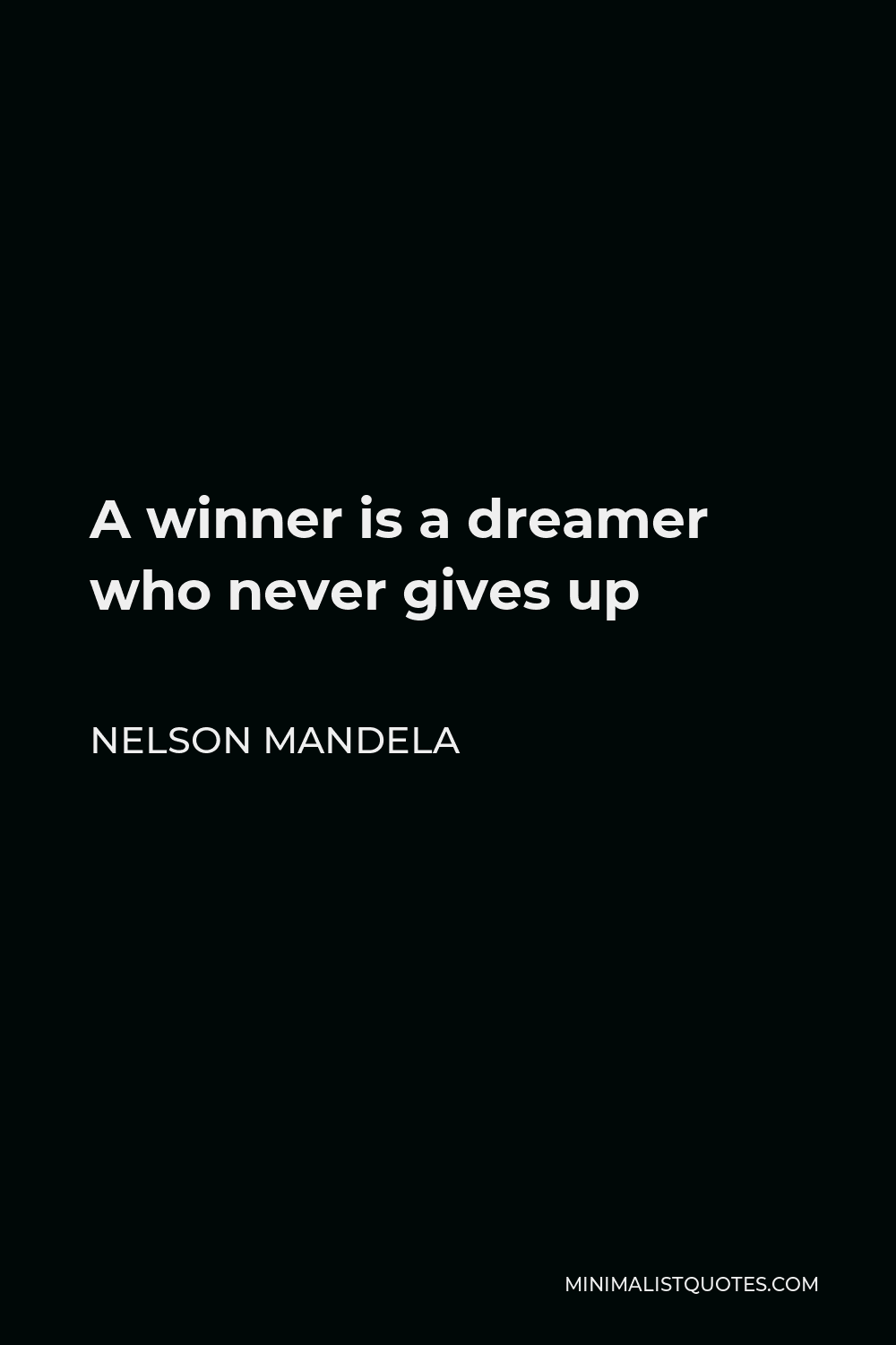 Nelson Mandela Quote: A winner is a dreamer who never gives up