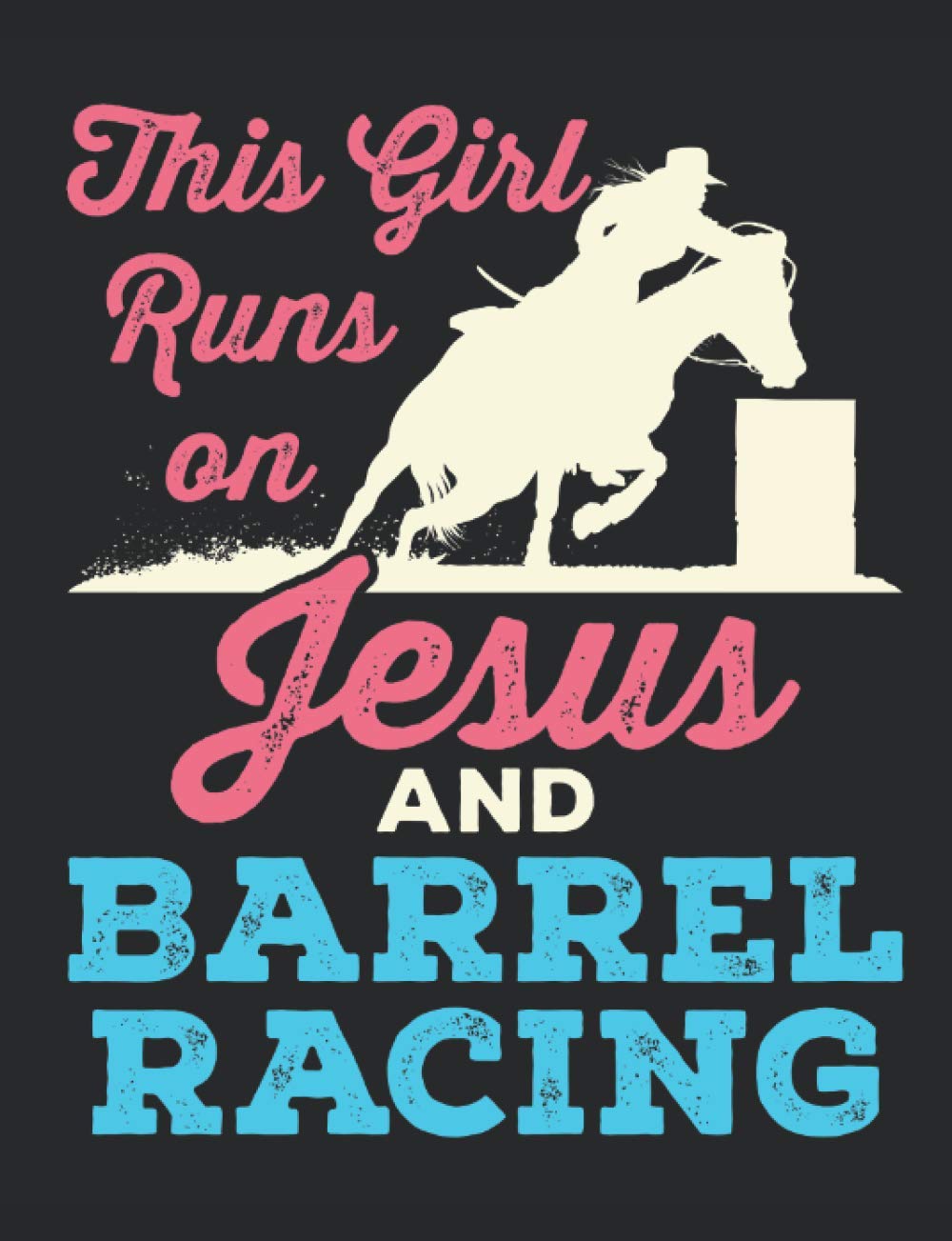 This Girl Runs On Jesus And Barrel Racing: Barrel Racing Notebook, Blank Lined Record Book For Horse Rider to Write in, Barrel Racer Gifts, 150 pages, college ruled: Jaygo Barrel Racing: 9798695635577