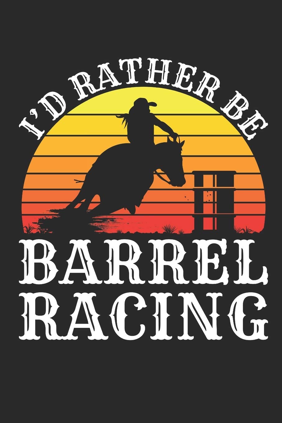 I'd Rather Be Barrel Racing: Barrel Racing Journal, Blank Lined Book For Trainer Or Rider, 150 pages, college ruled: Jaygo Gifts: 9781706804000: Books