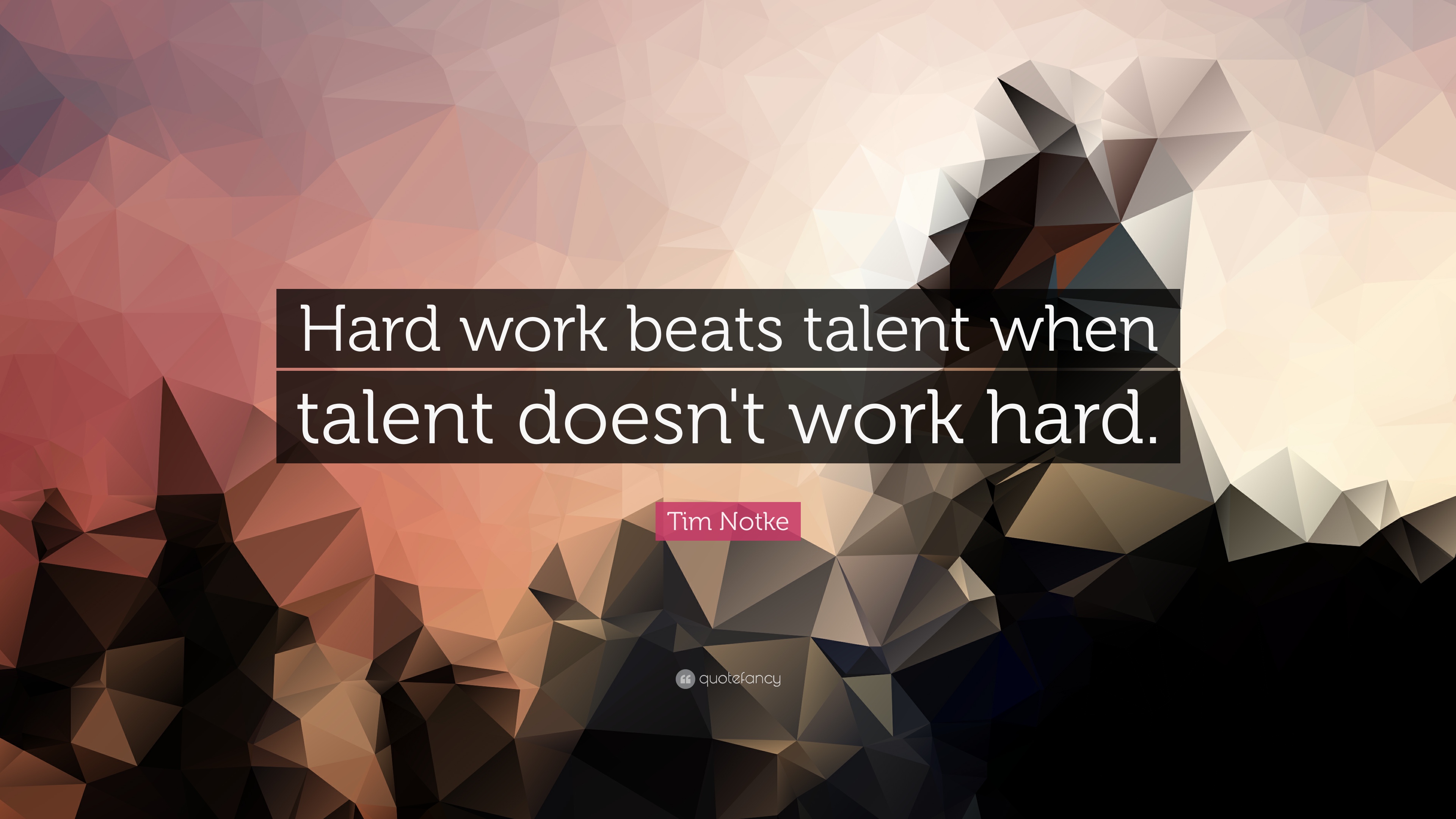 Tim Notke Quote: “Hard work beats talent when talent doesn't work hard.”