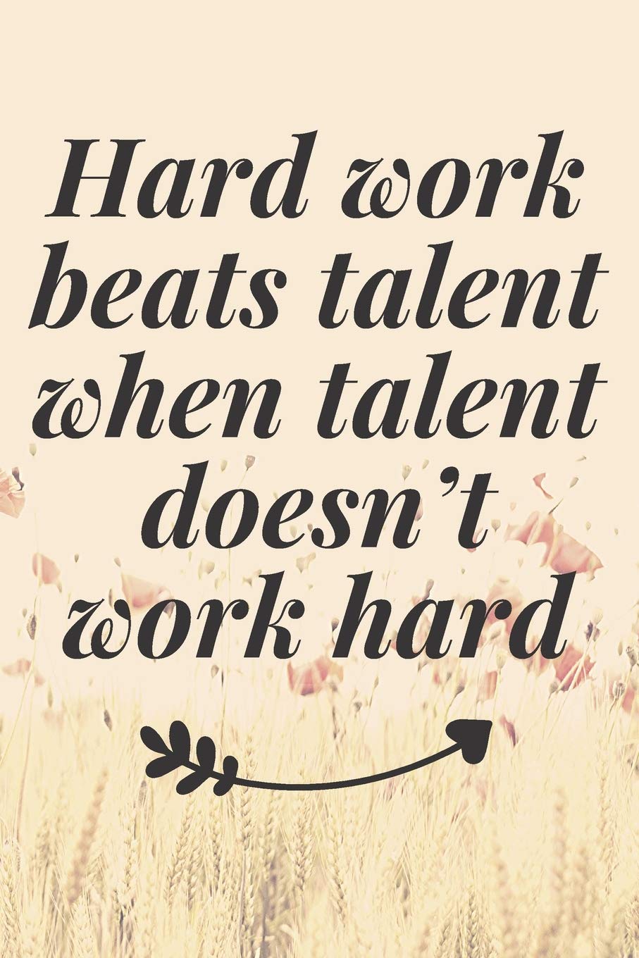 Buy Hard work beats talent when talent doesn't work hard: The Motivation Journal That Keeps Your Dreams /goals Alive and make it happen Book Online at Low Prices in India