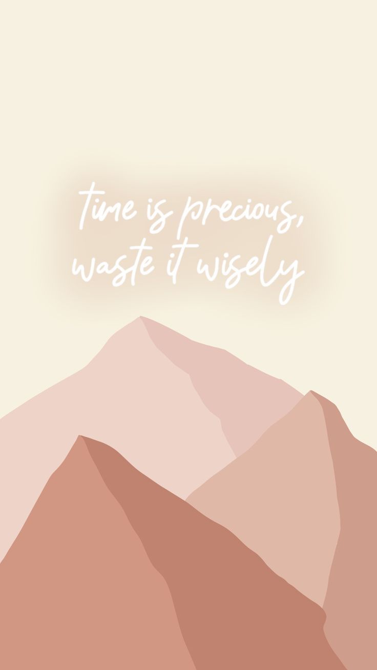 time is precious, waste it wisely