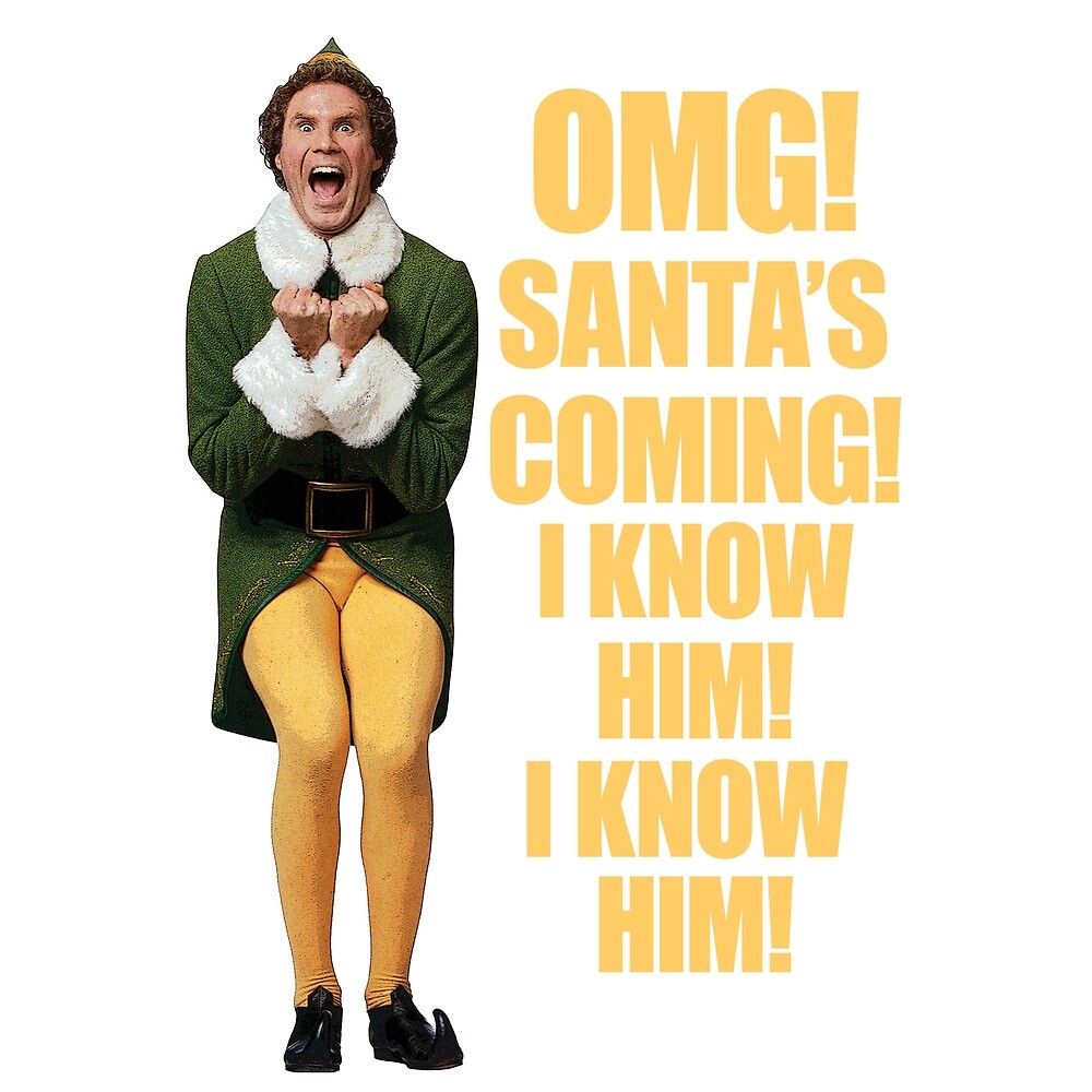 OMG!! SANTA'S COMING I KNOW HIM!I KNOW HIM!! Elf Christmas Movie Buddy Will Ferrell yellow