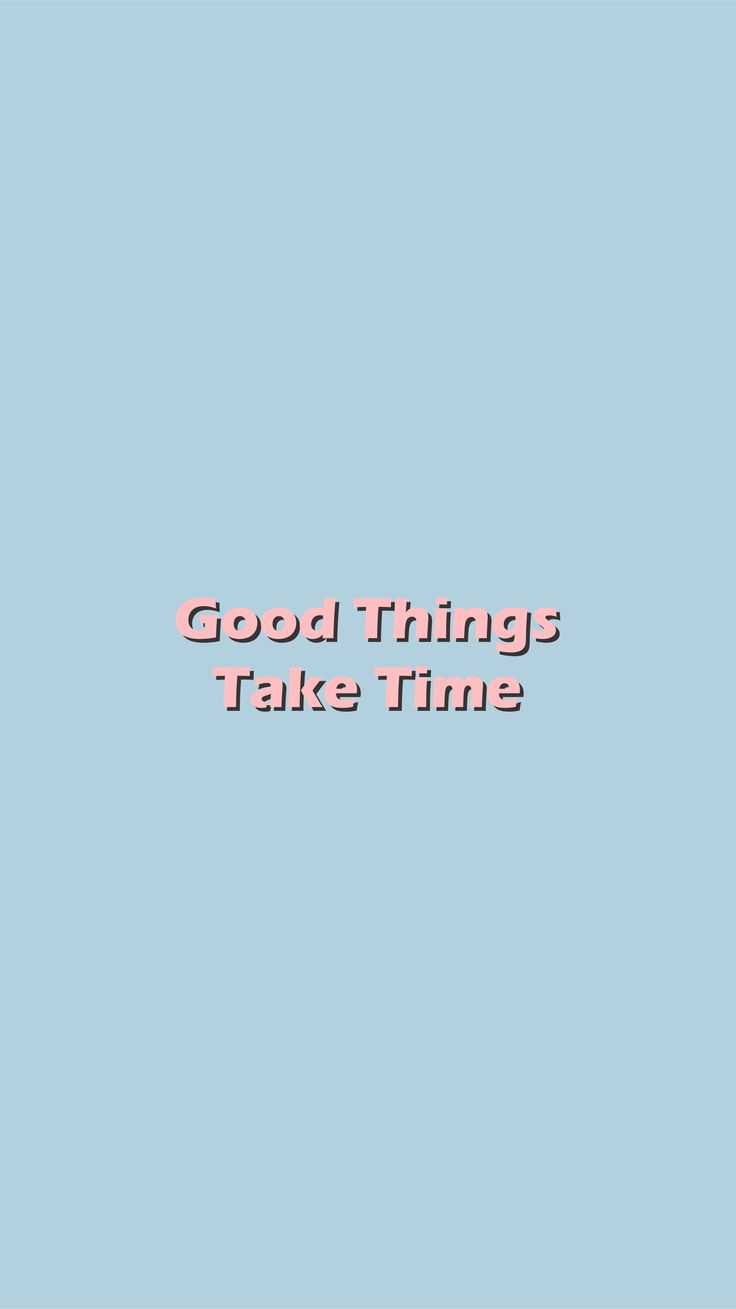 Good Things take time. Good things take time, Minimalist wallpaper, Best