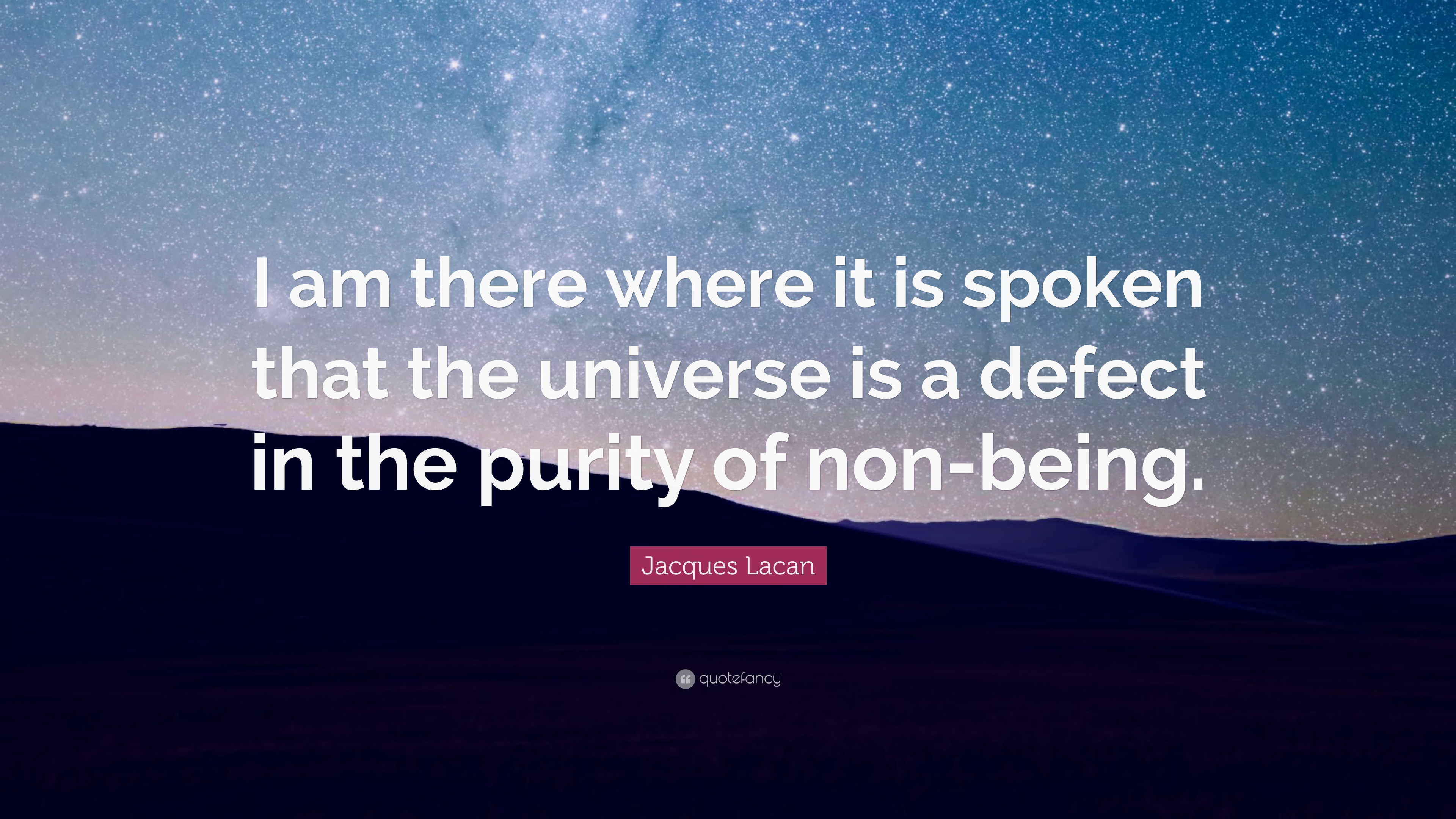 Jacques Lacan Quote: “I am there where it is spoken that the universe is a defect