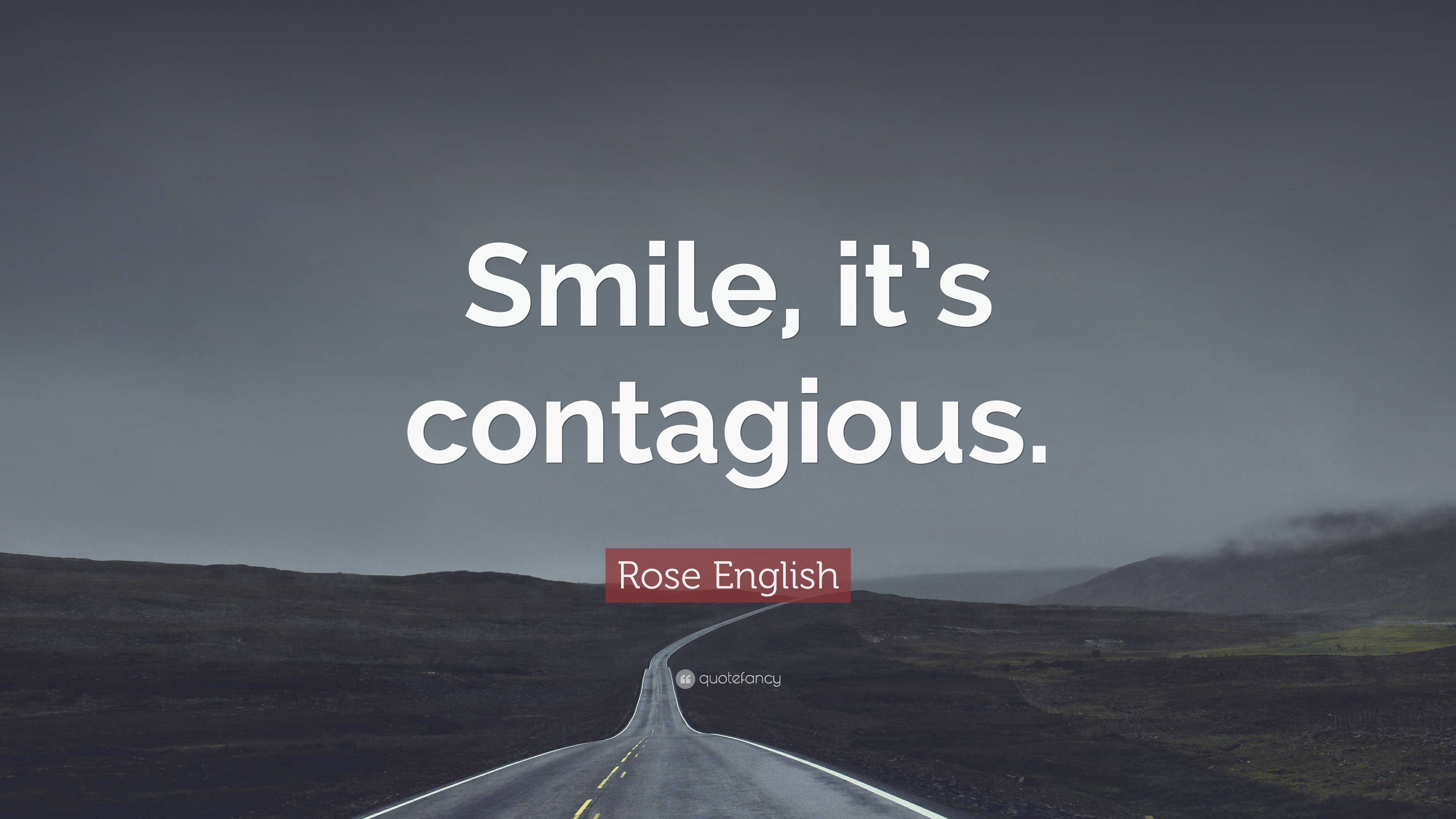 Rose English Quote: “Smile, it's contagious.”