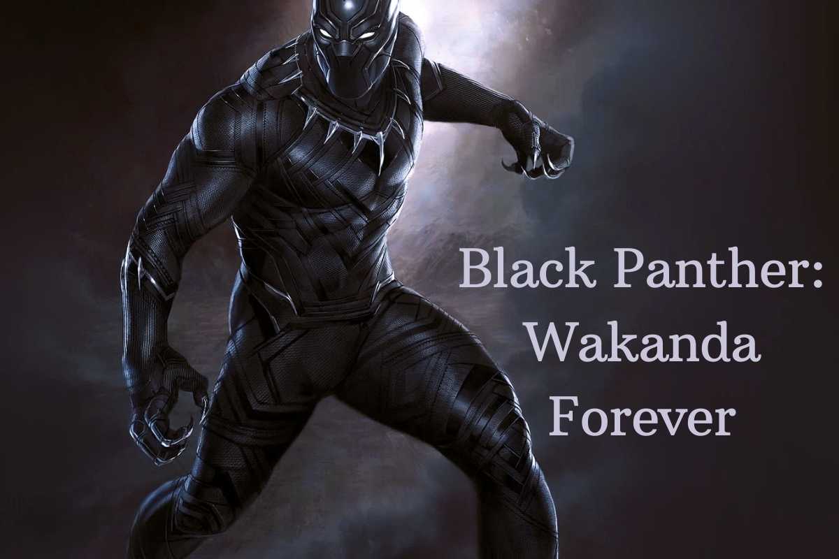 Black Panther: Wakanda Forever Release Date Status, Cast And Everything You Need to Know