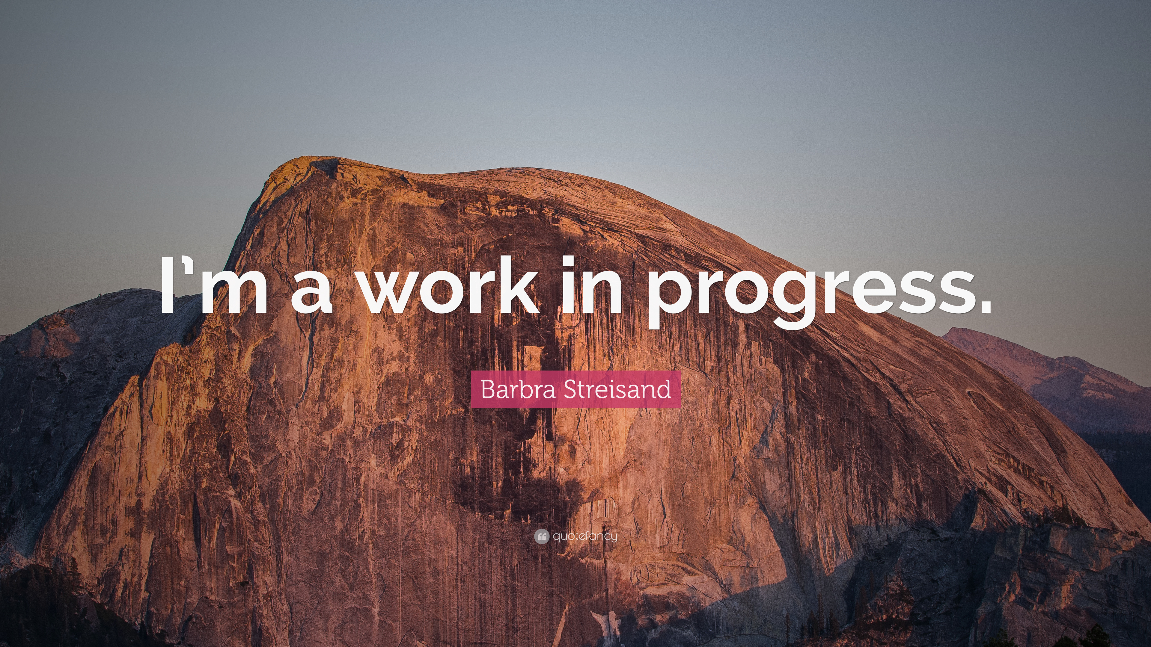 Barbra Streisand Quote: “I'm a work in progress.”