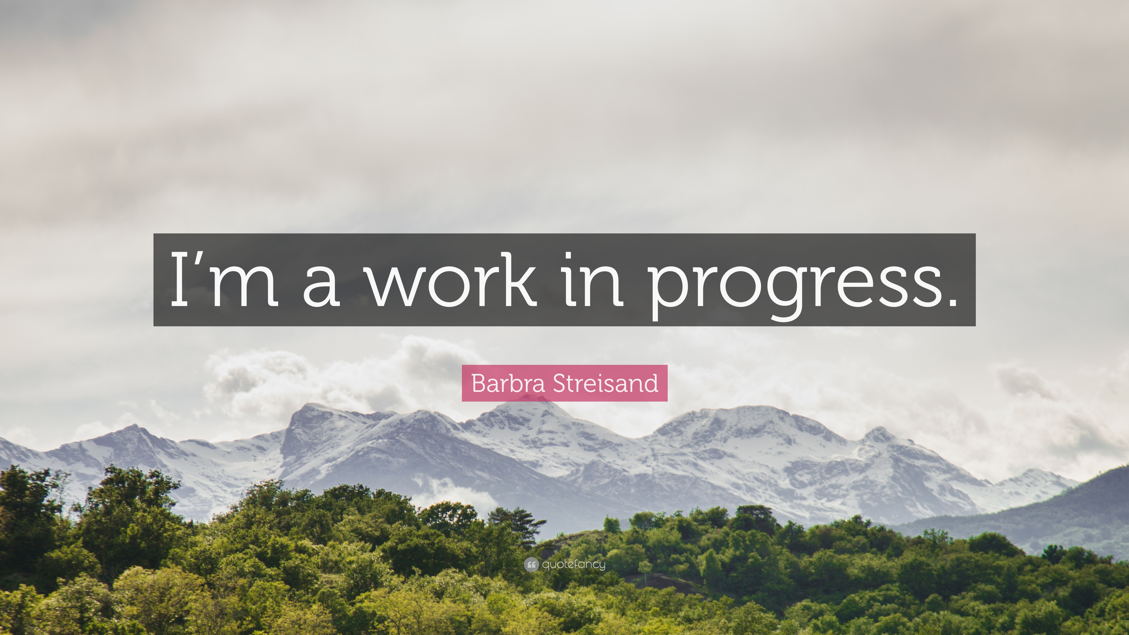 Barbra Streisand Quote: “I'm a work in progress.”