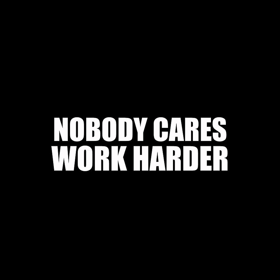 Nobody Cares Work Harder Motivational Gym Workout Gift Painting