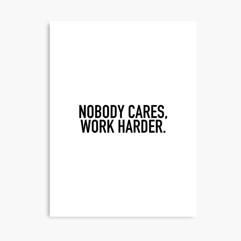 Nobody cares, work harder. Photographic Print