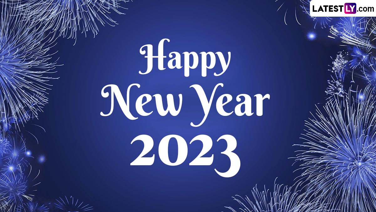 Happy New Year 2023 in Advance Wishes & HD Image: WhatsApp Messages, Greetings, Quotes and SMS to Share With Family and Friends
