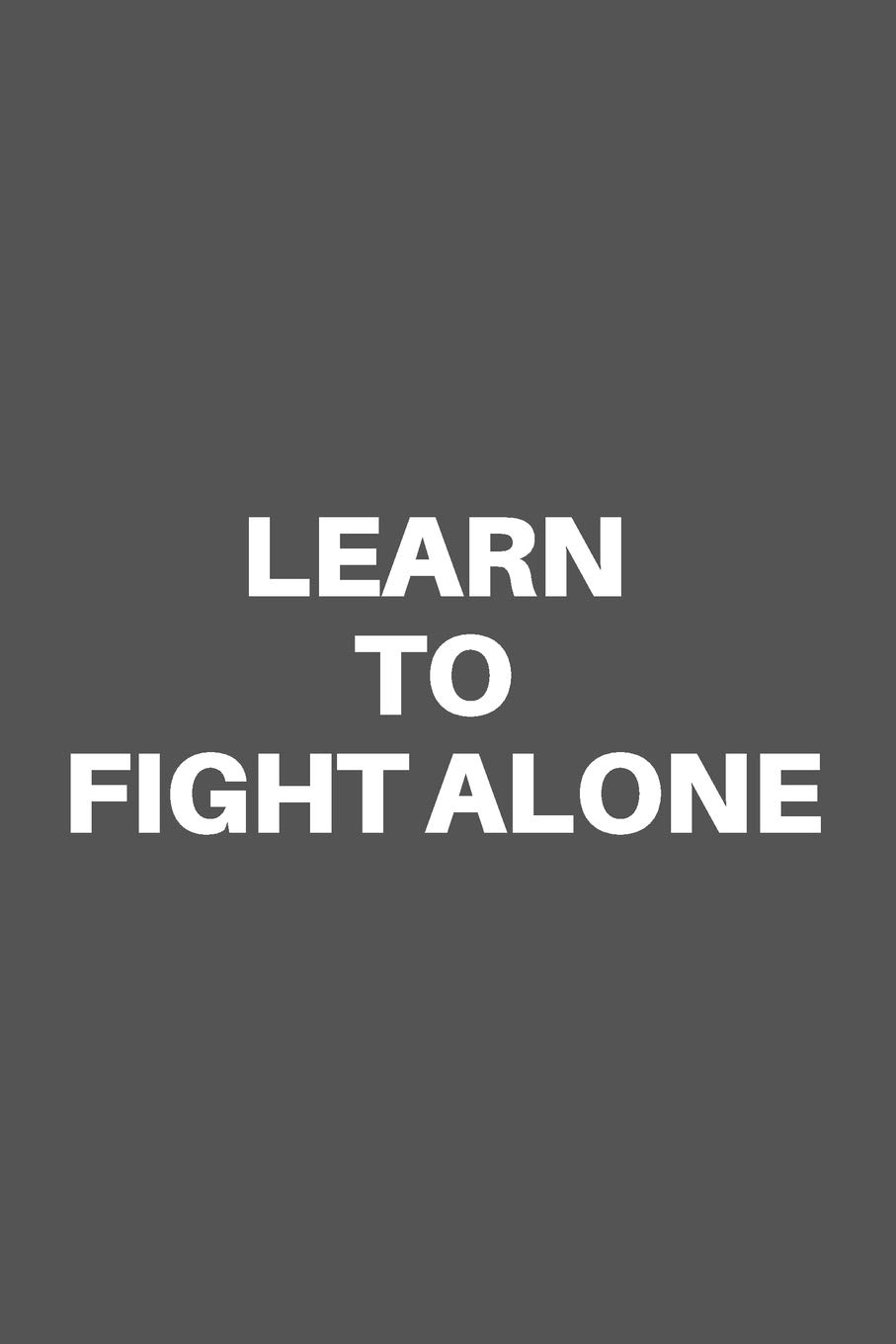 Buy Learn To Fight Alone: Motivational Quote Notebook Journal For 120 Pages Of 6'x9' Lined Book Online At Low Prices In India. Learn To Fight Alone: Motivational Quote Notebook Journal For 120 Pages
