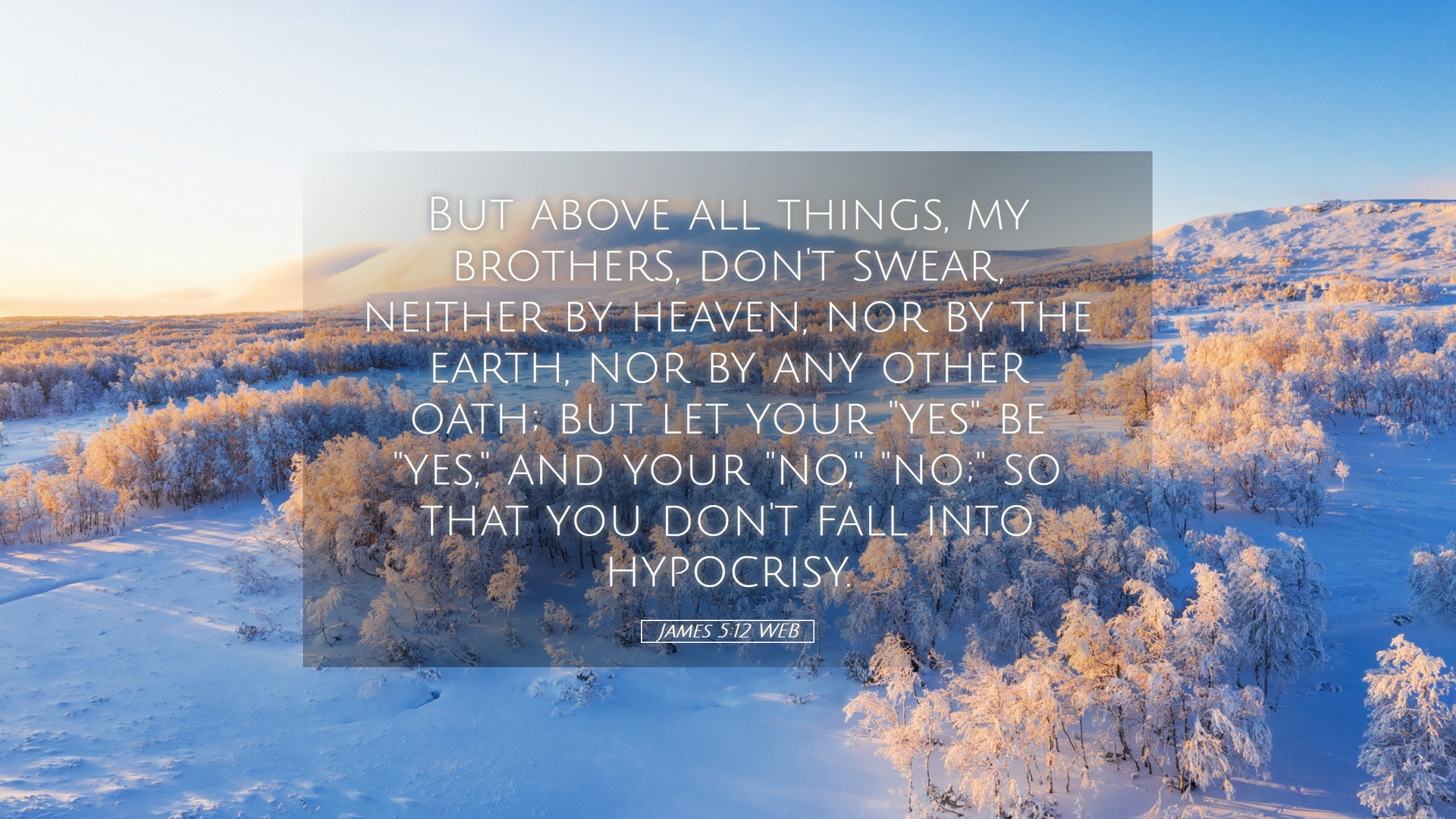 James 5:12 WEB Desktop Wallpaper above all things, my brothers, don't swear