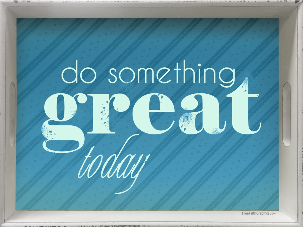 Do Something Great Today
